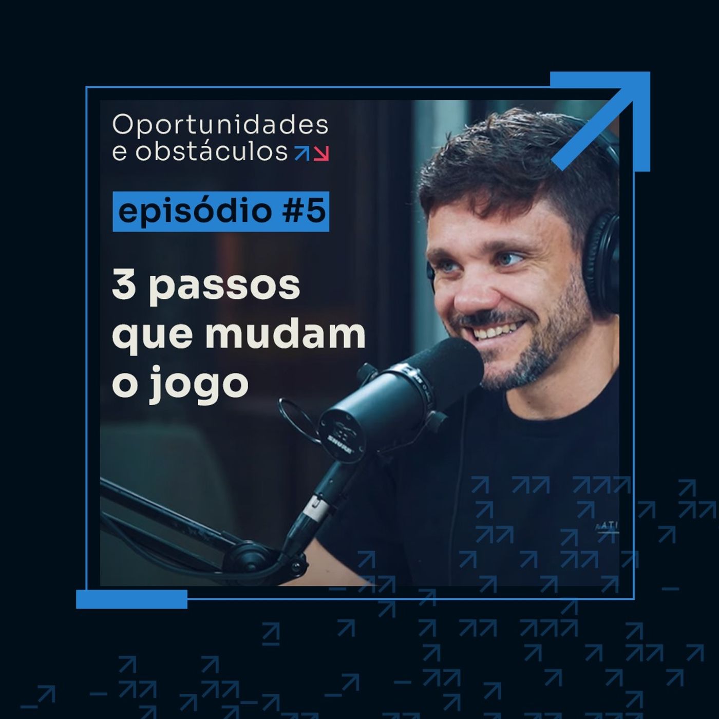 Os 3 passos fundamentais para você fazer 6 em 7 || Oportunidades e Obstáculos - Episódio #5