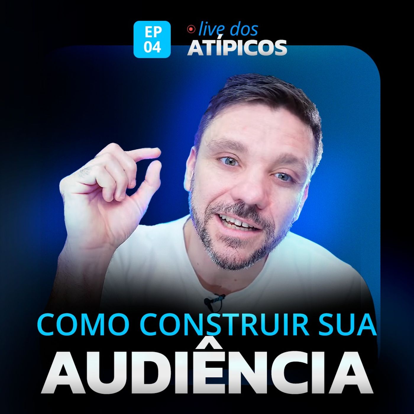 COMO CONSTRUIR SUA AUDIÊNCIA | LIVE DOS ATÍPICOS | EP #04