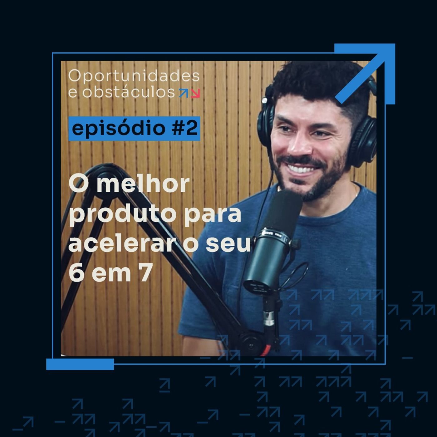 O melhor produto para acelerar o seu 6 em 7 || Oportunidades e Obstáculos - Episódio #2 O melhor produto para acelerar o seu 6 em 7 || Oportunidades e Obstáculos - Episódio #2