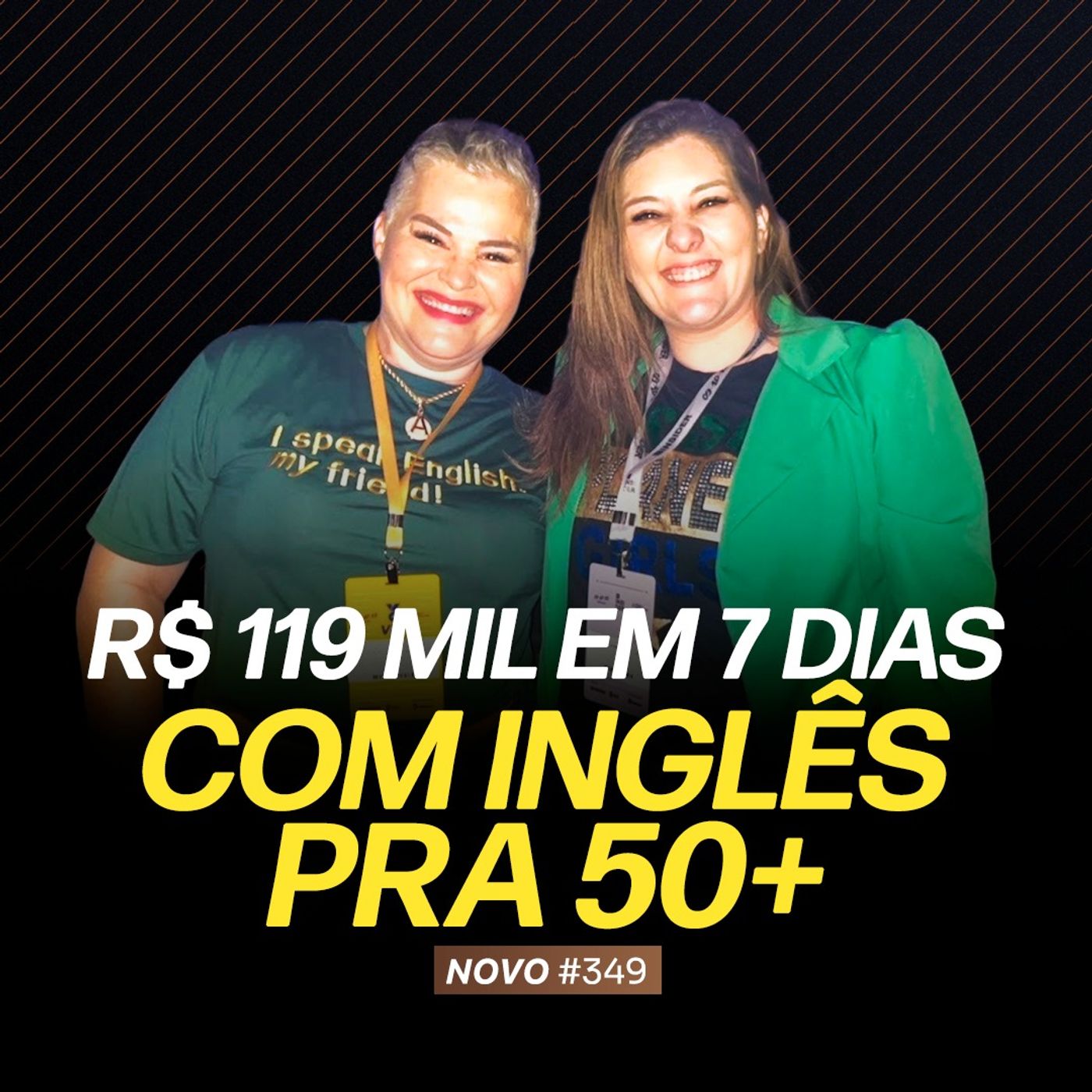 R$ 119 MIL EM 7 DIAS COM INGLÊS PARA 50+ | PODCAST FAIXA-MARROM COM LILIAN E ADRIANA #349