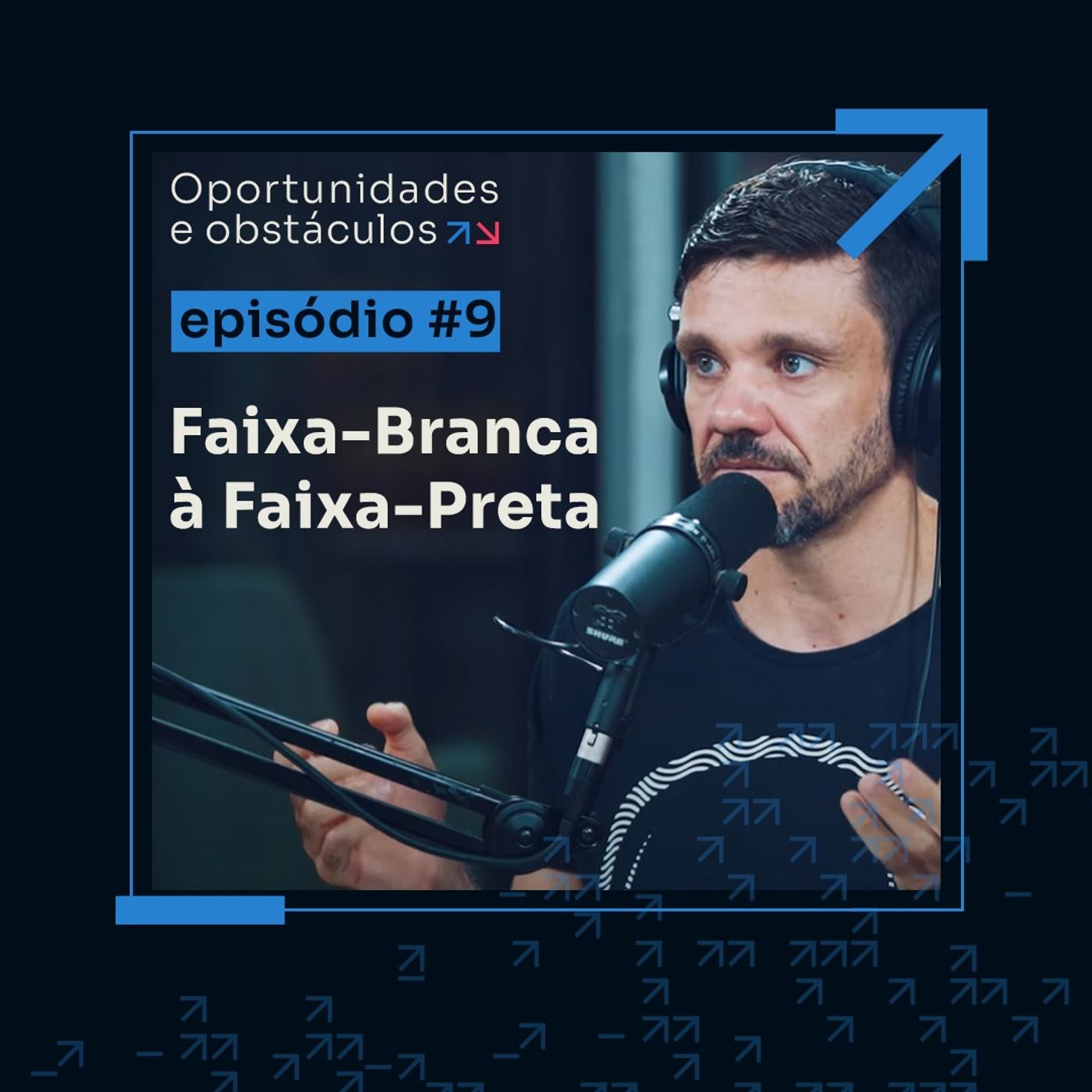 Da faixa-branca à faixa-preta: a jornada à maestria || Oportunidades e Obstáculos - EP 9