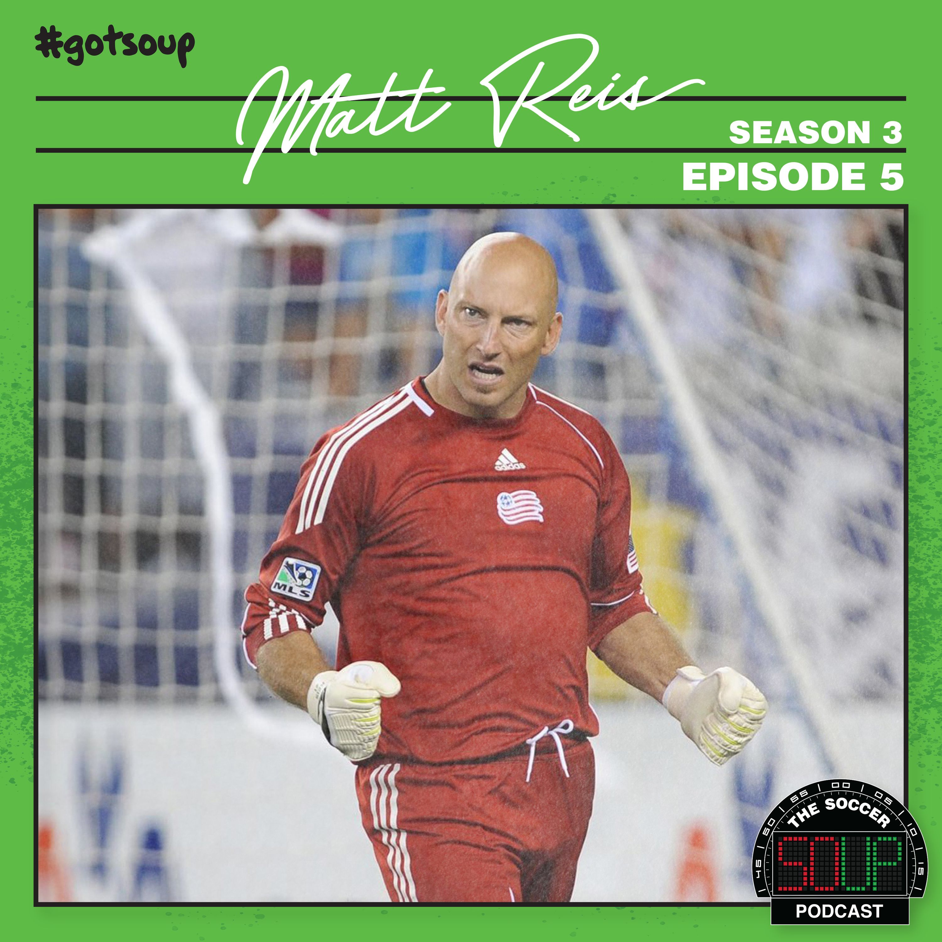 S3 Episode 5 - Matt Reis — The Soccer Soup Podcast cover