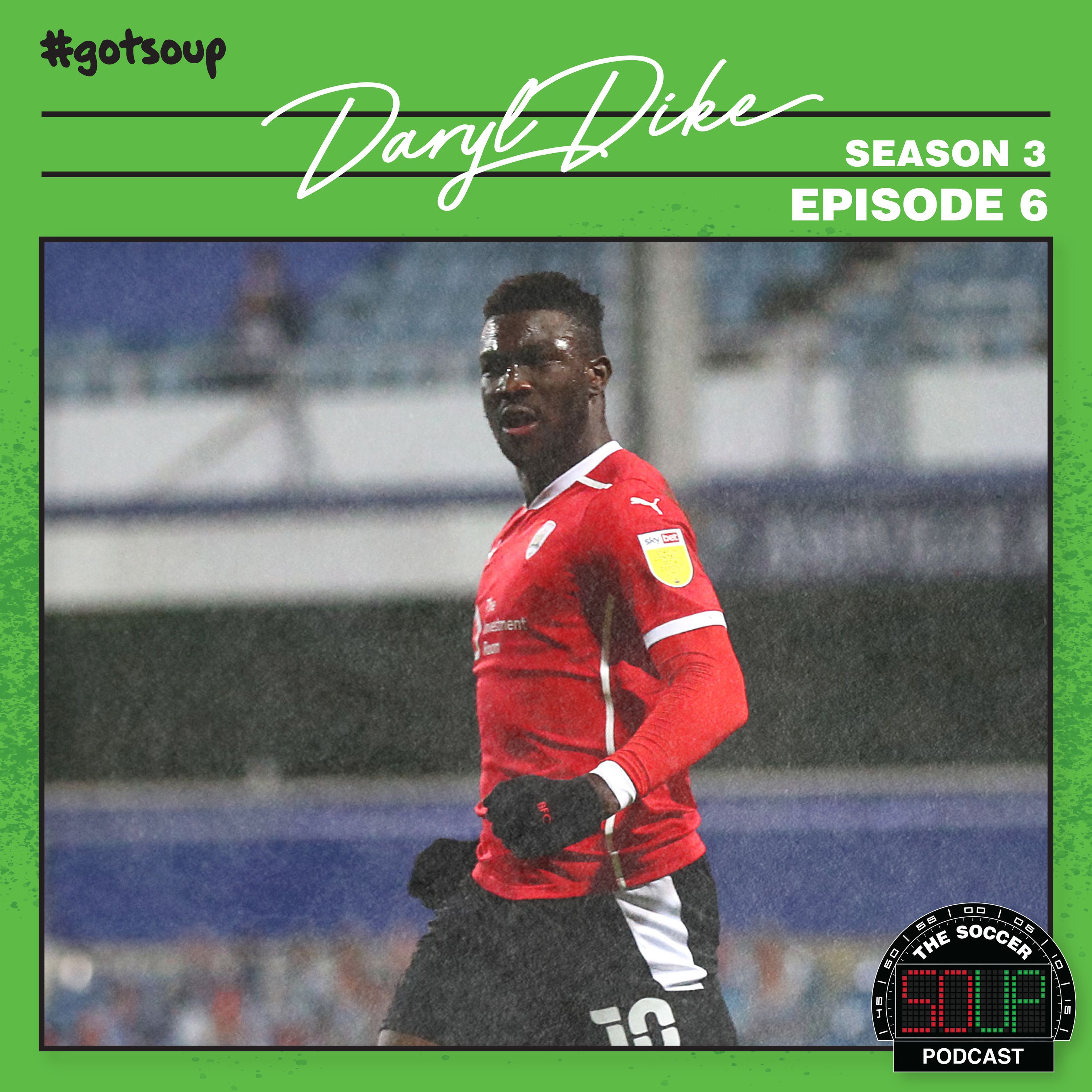 S3 Episode 6 - Daryl Dike — The Soccer Soup Podcast cover