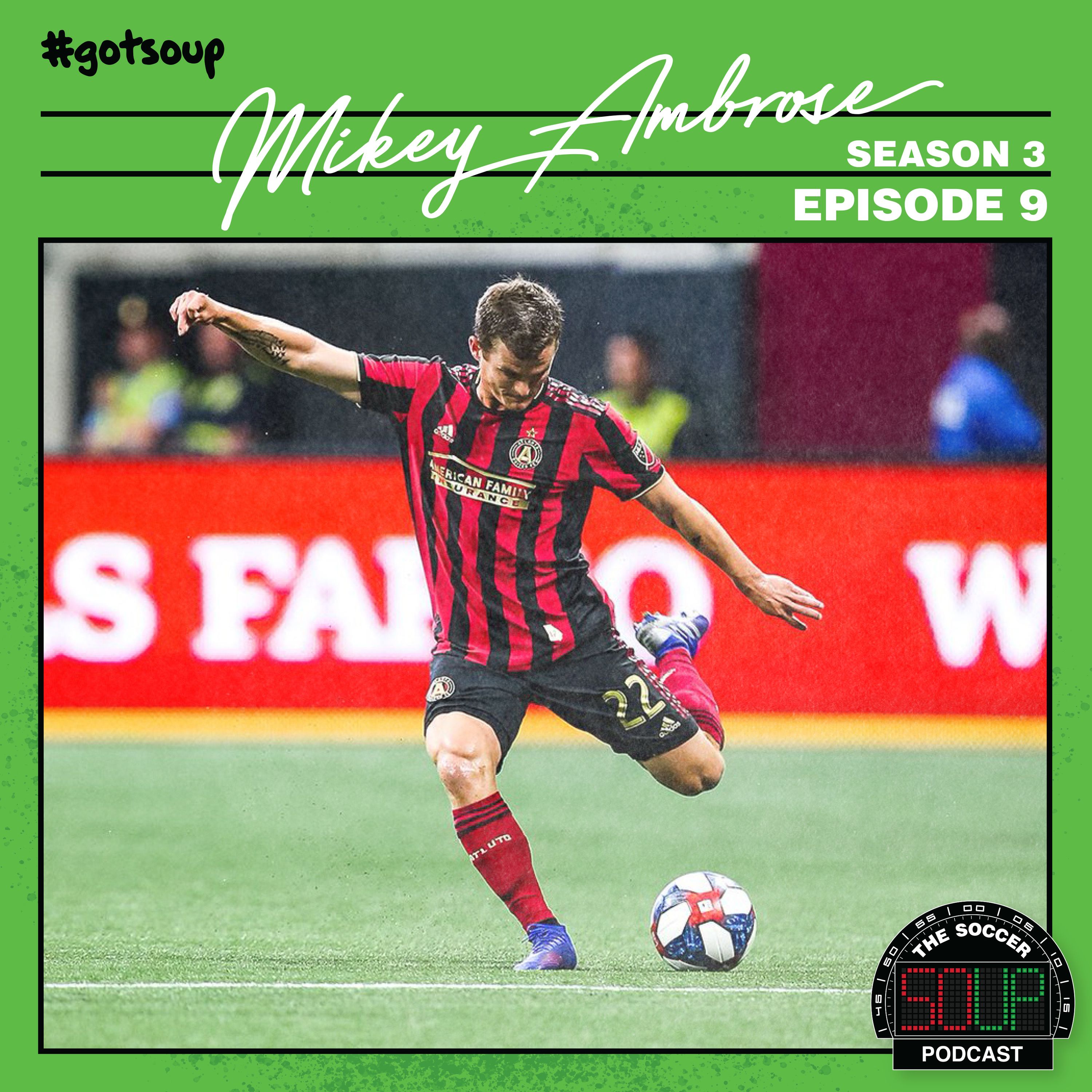 S3 Episode 9 - Mikey Ambrose — The Soccer Soup Podcast cover