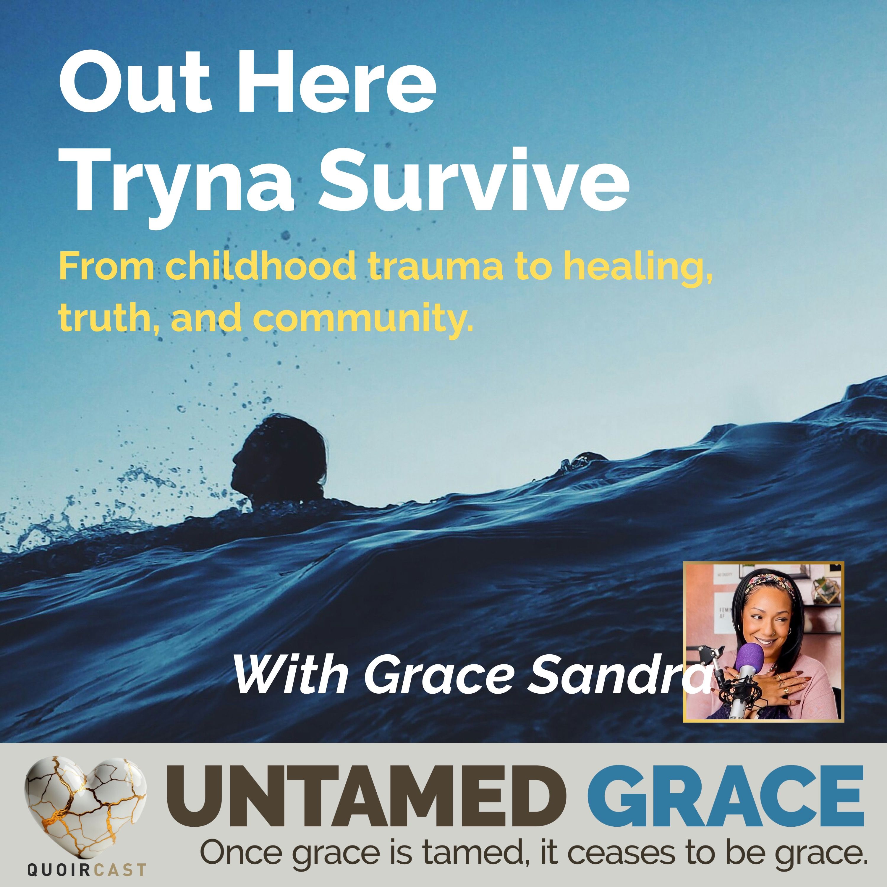 Out Here Tryna Survive: From childhood trauma to healing, truth, and community (Grace Sandra)