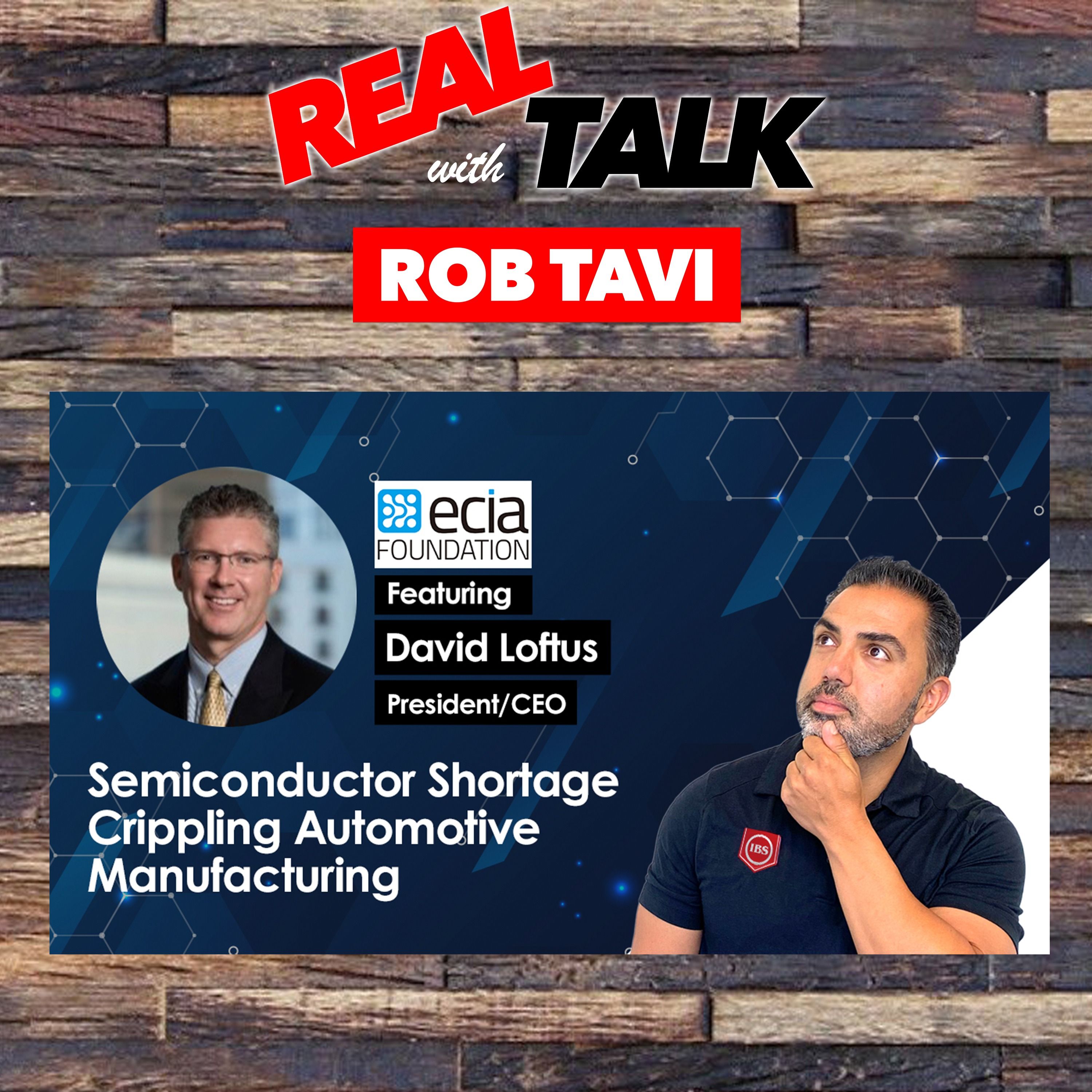 Semiconductor Shortage Crippling The Automotive & Electronics Manufacturing Industry | Real Talk Ft. David Loftus | Ep 23