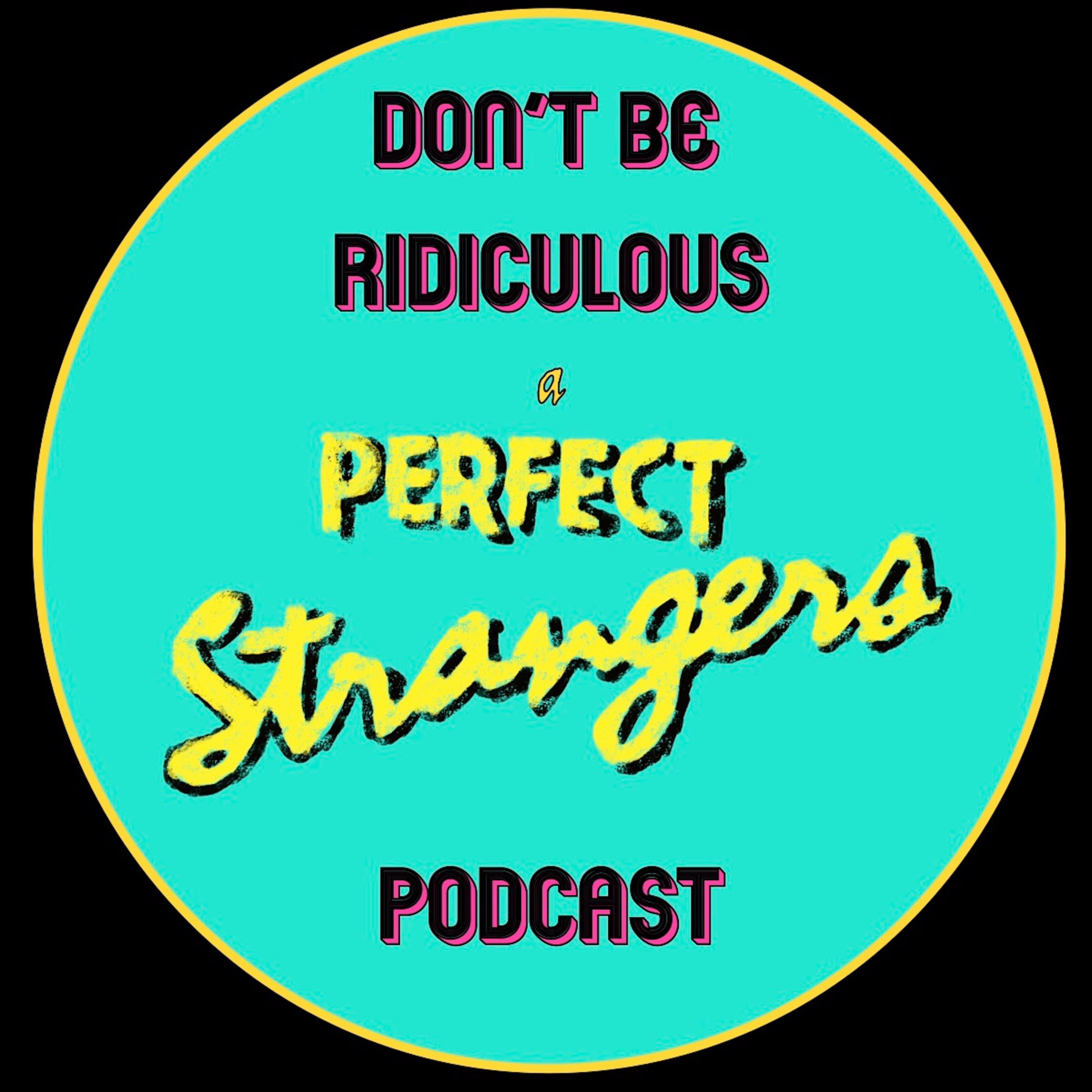 Don\'t Be Ridiculous: A Perfect Strangers Podcast