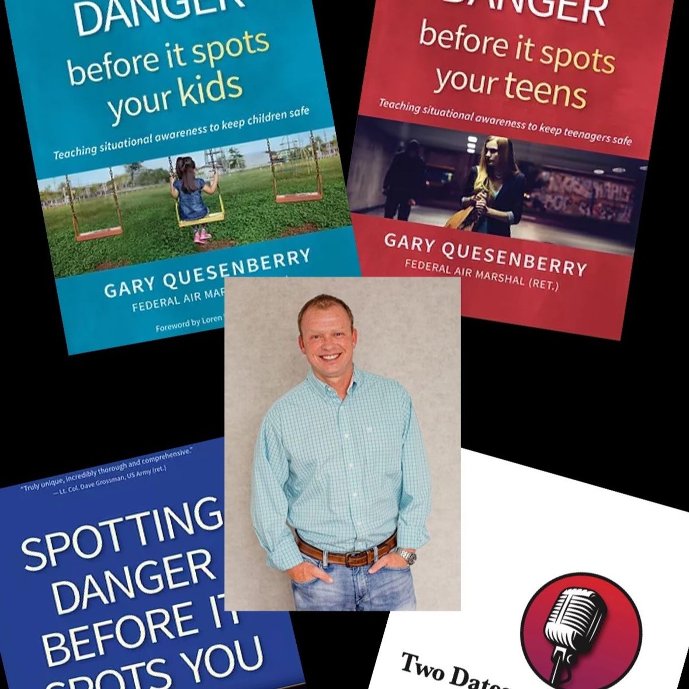 Two Dates and a Dash Podcast Episode 130:  Gary Quesenberry, Retired Federal Air Marshal and the Author of Spotting Danger Before it Spots Your Teens