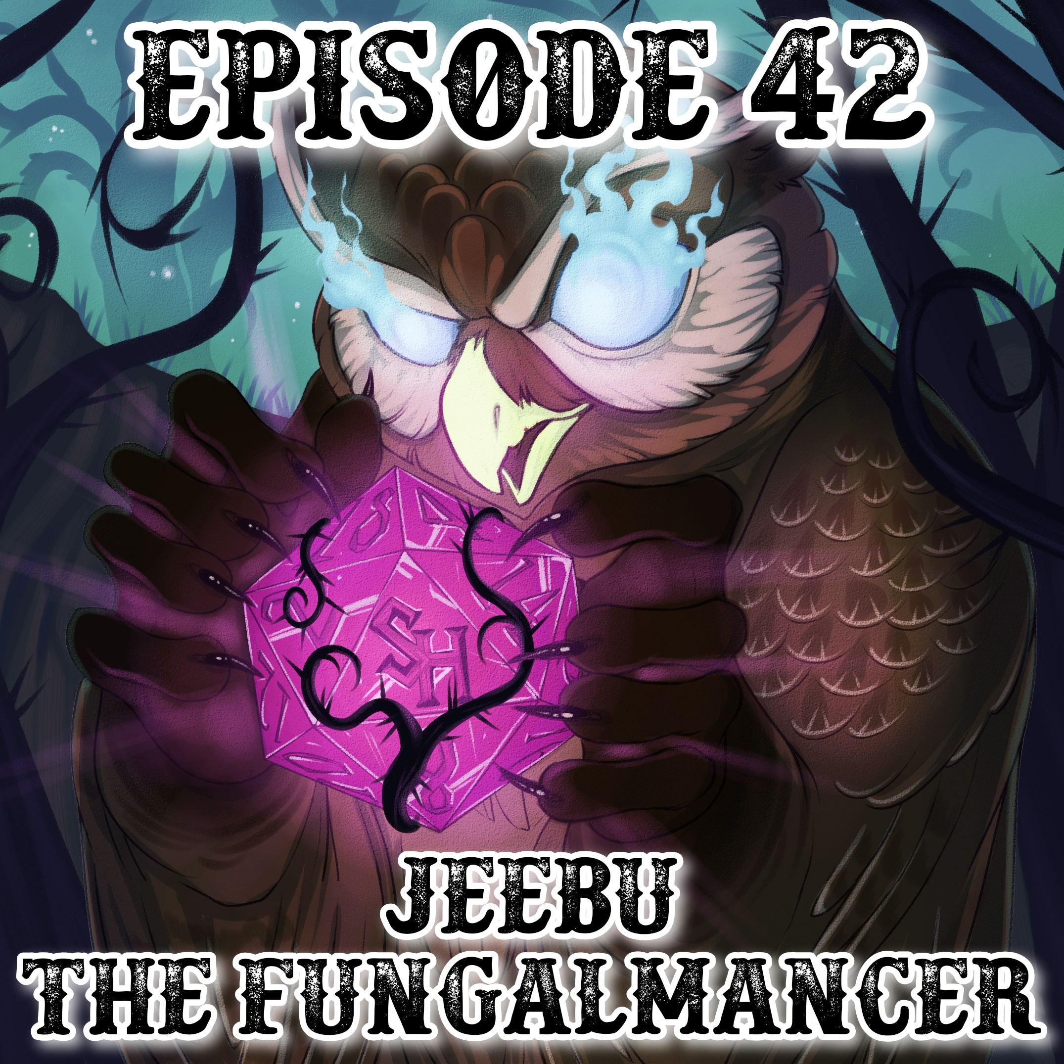 Episode 42: Jeebu the Fungalmancer