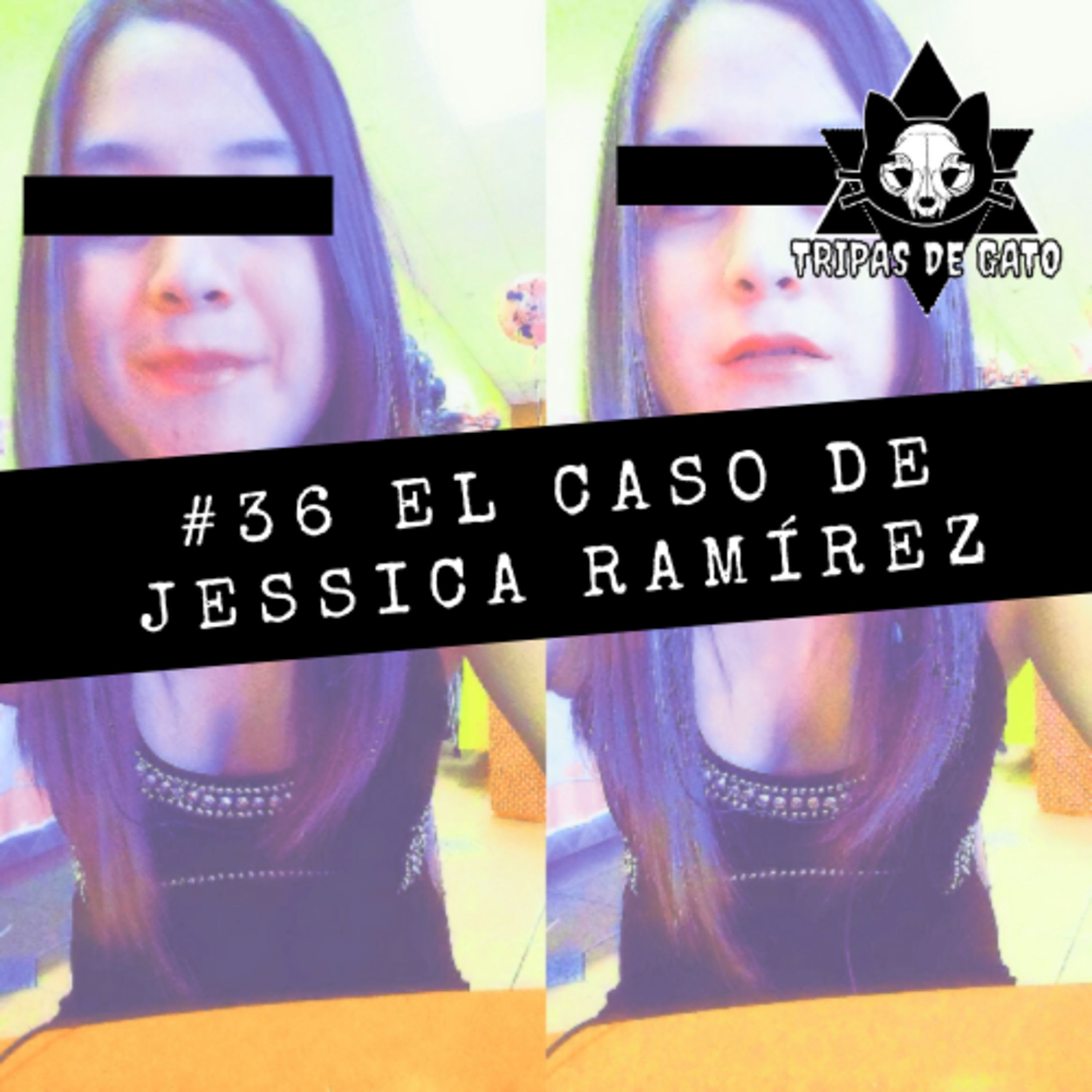 #36 "El Caso de Jessica Ramírez | Víctima de su Mejor Amiga"
