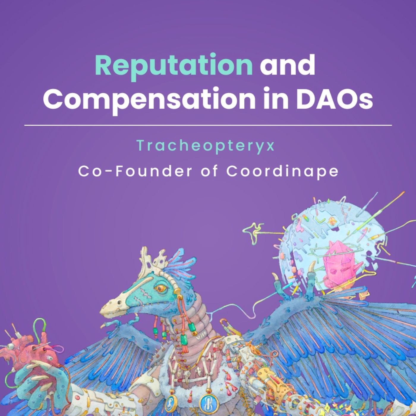 Reputation and Compensation in DAOs with Tracheopteryx, co-founder of Coordinape