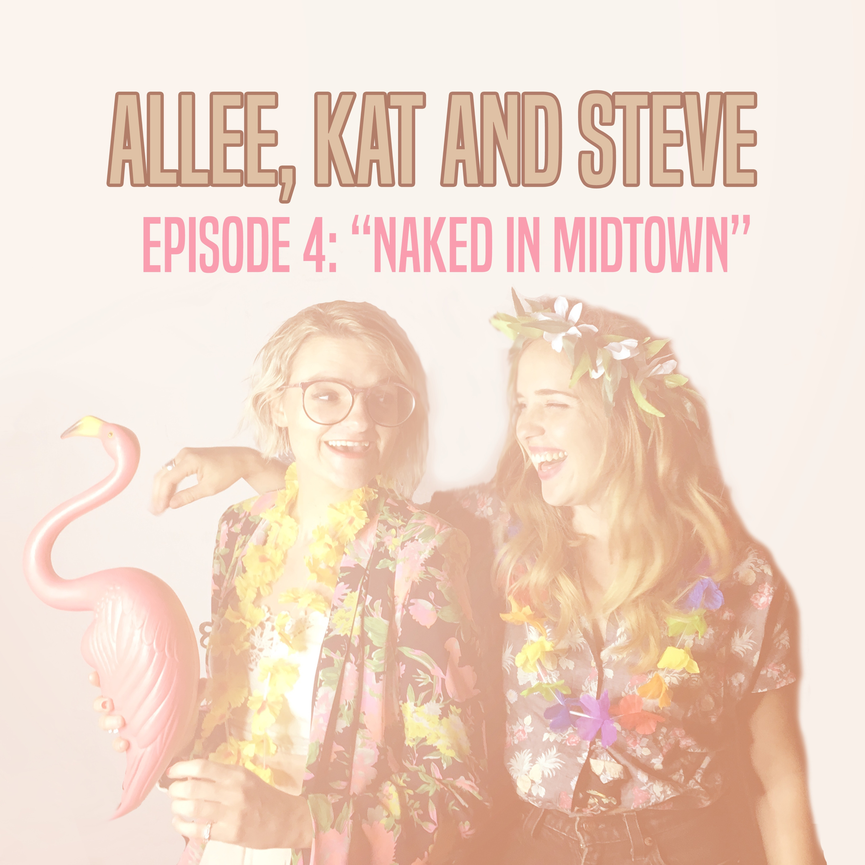Allee, Kat and Steve Episode 4- Naked in Midtown with Ren with the Mane