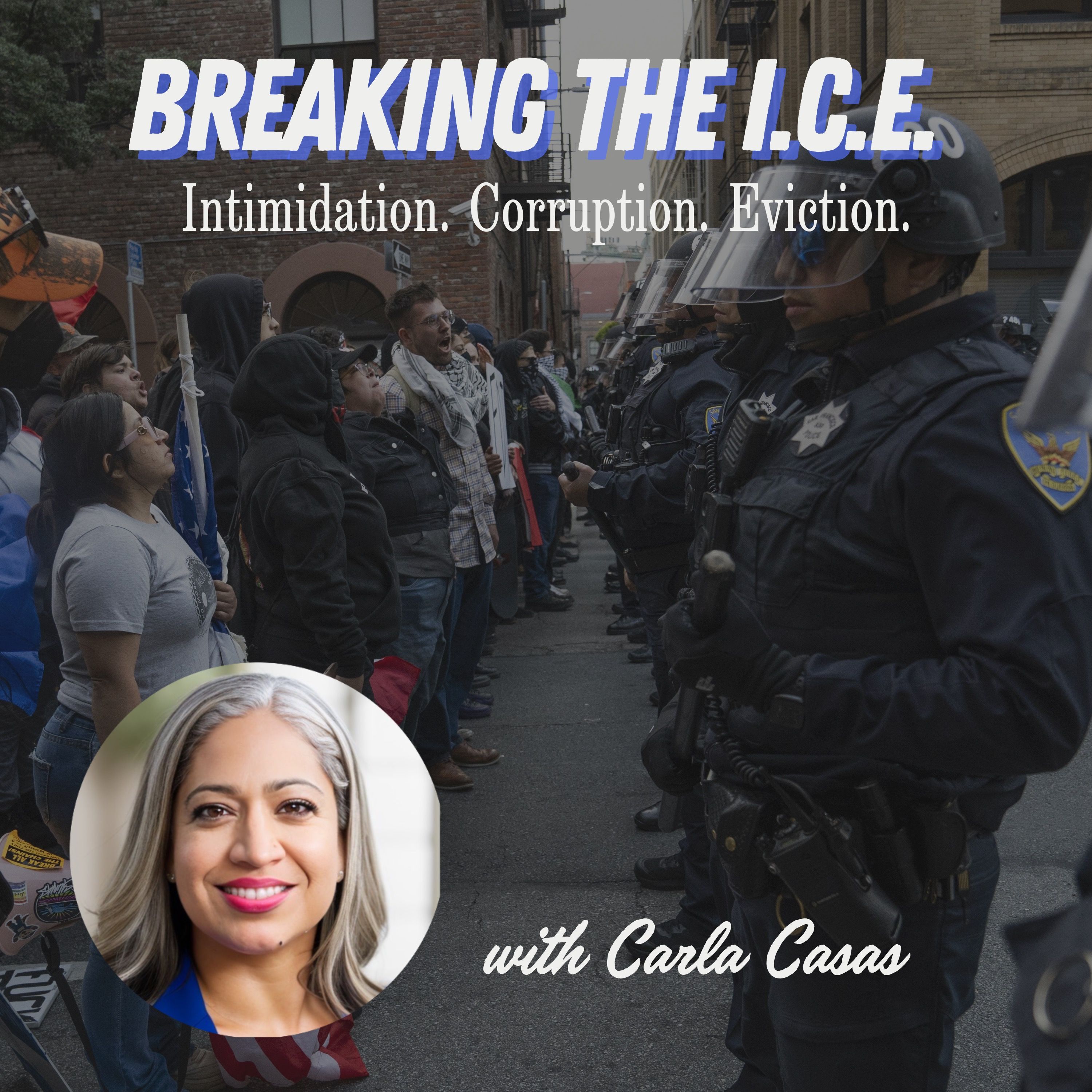 Breaking the I.C.E.: Intimidation. Corruption. Eviction w/ Carla Casas