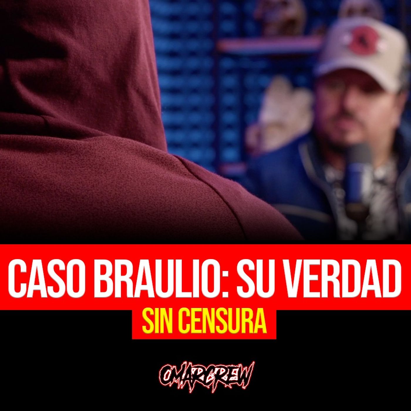 CASO BRAULIO: TODA SU VERDAD SIN CENSURA | El Podcast de OmarCrew
