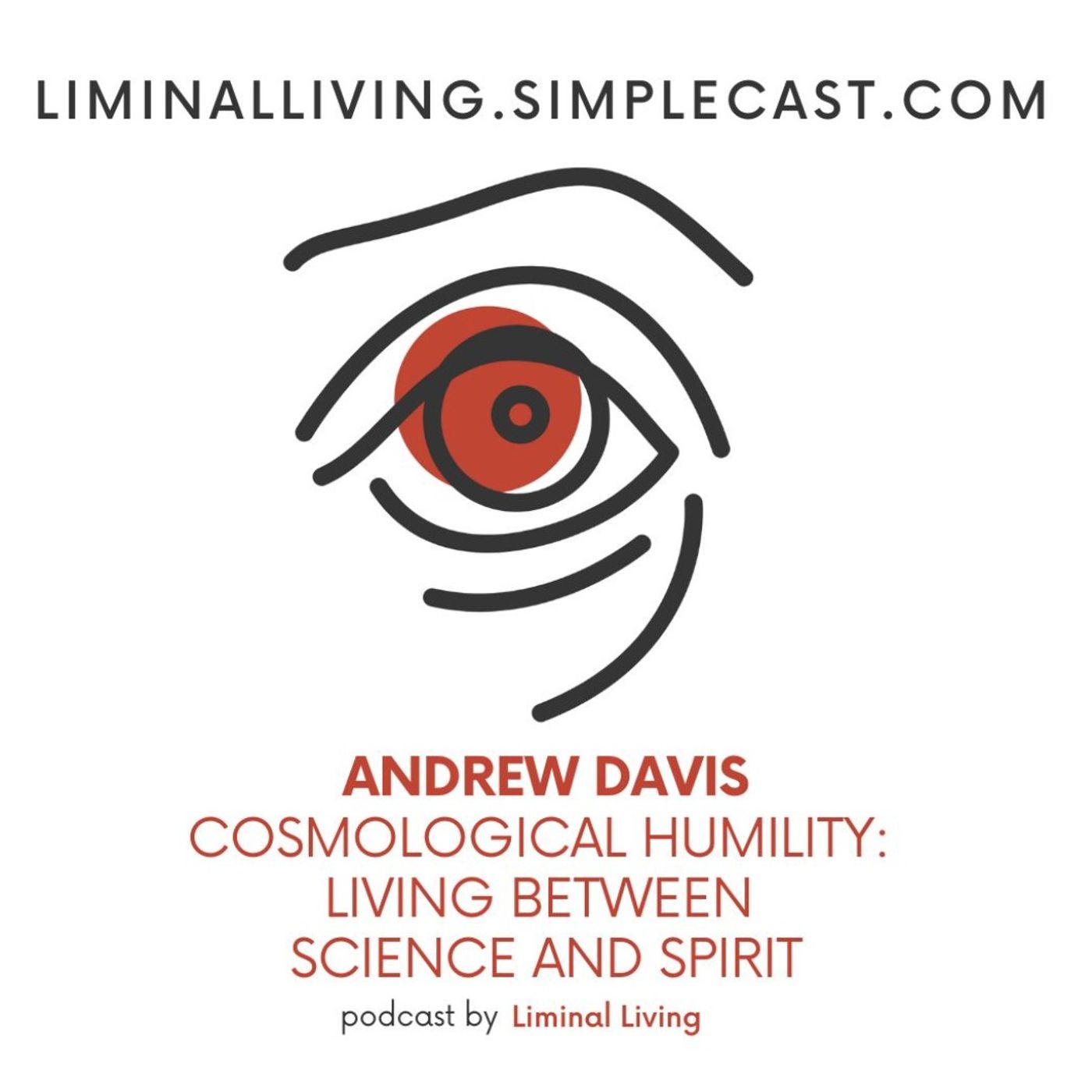 141: Andrew M Davis: Cosmological Humility, Living Between Science and Spirit 141: Andrew M Davis: Cosmological Humility, Living Between Science and Spirit