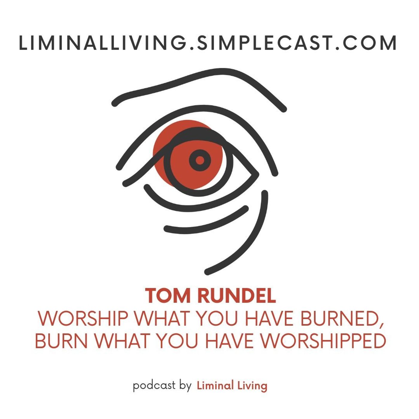 153: Tom Rundel: Worship What You Have Burned. Burn What You Have Worshipped