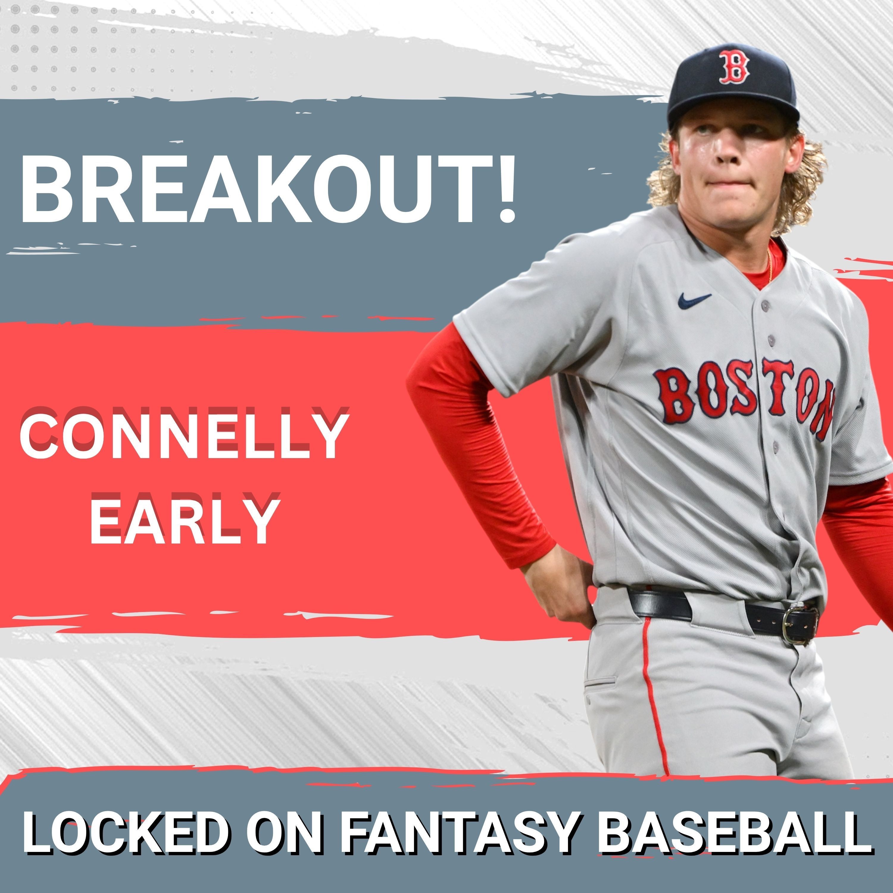 BREAKOUT: Boston Red Sox's Connelly Early DOMINATES—Why You Must Add Him to Your Fantasy Team Now