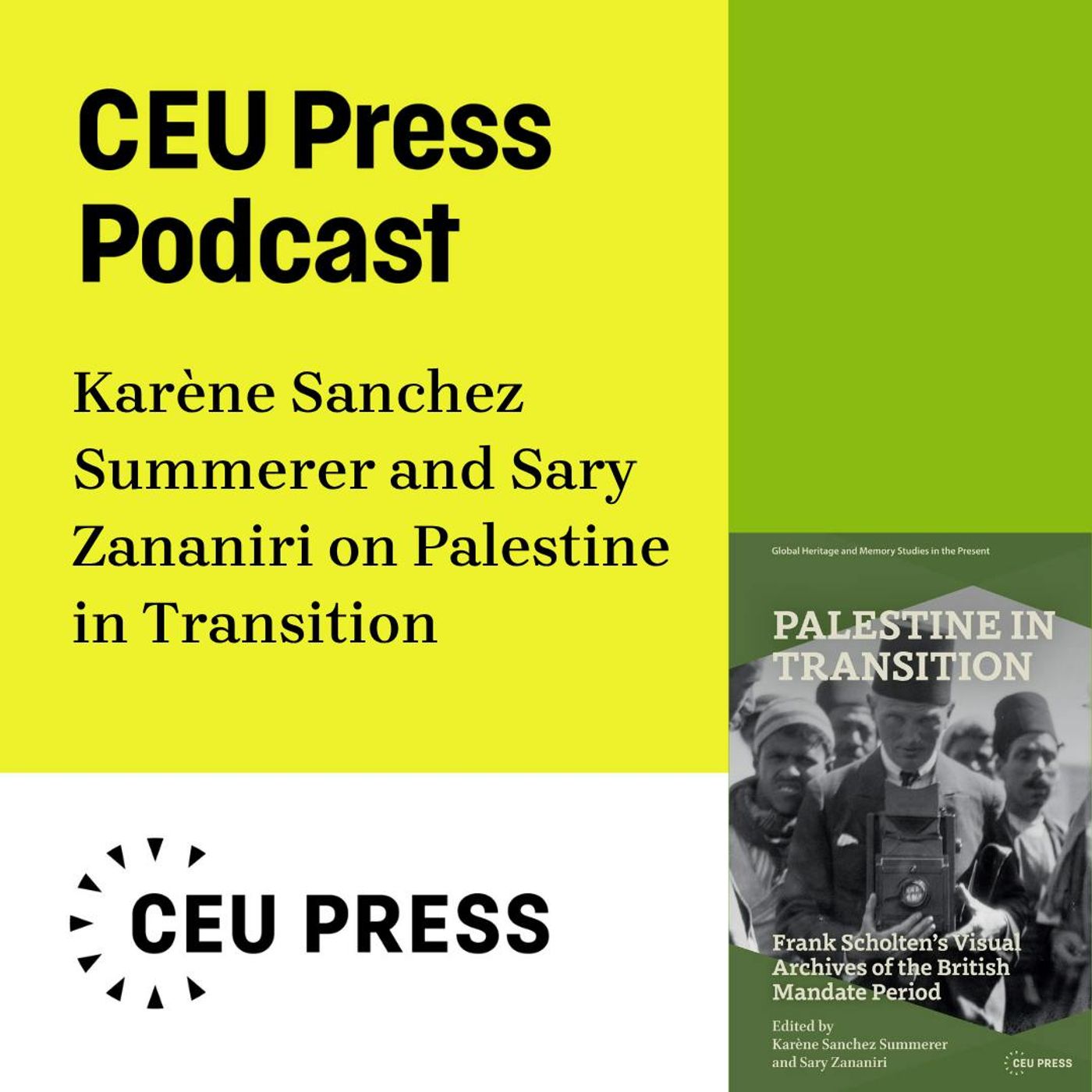Karène Sanchez Summerer and Sary Zananiri eds., "Palestine in Transition: Frank Scholten's Visual Archive of the British Mandate Period" (CEU Press, 2026) episode artwork