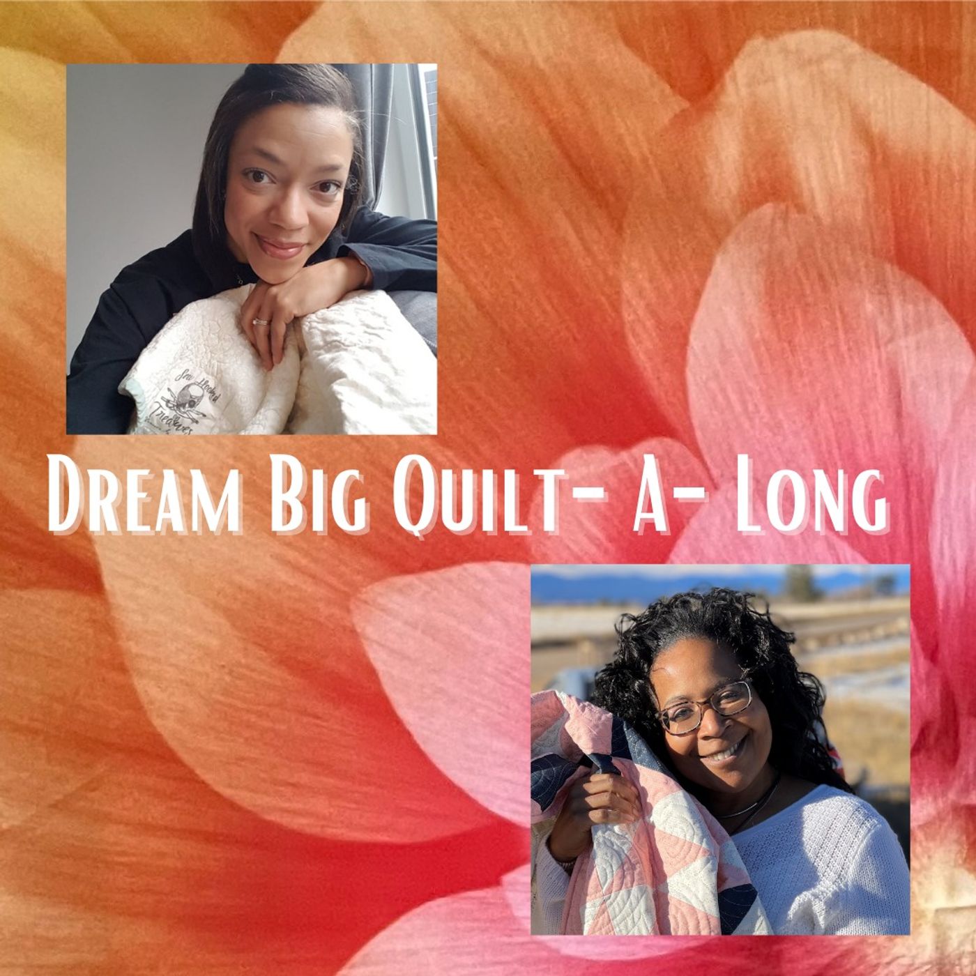 Dream Big Quilt-A-Long with Mary Davis and Shereece Spain