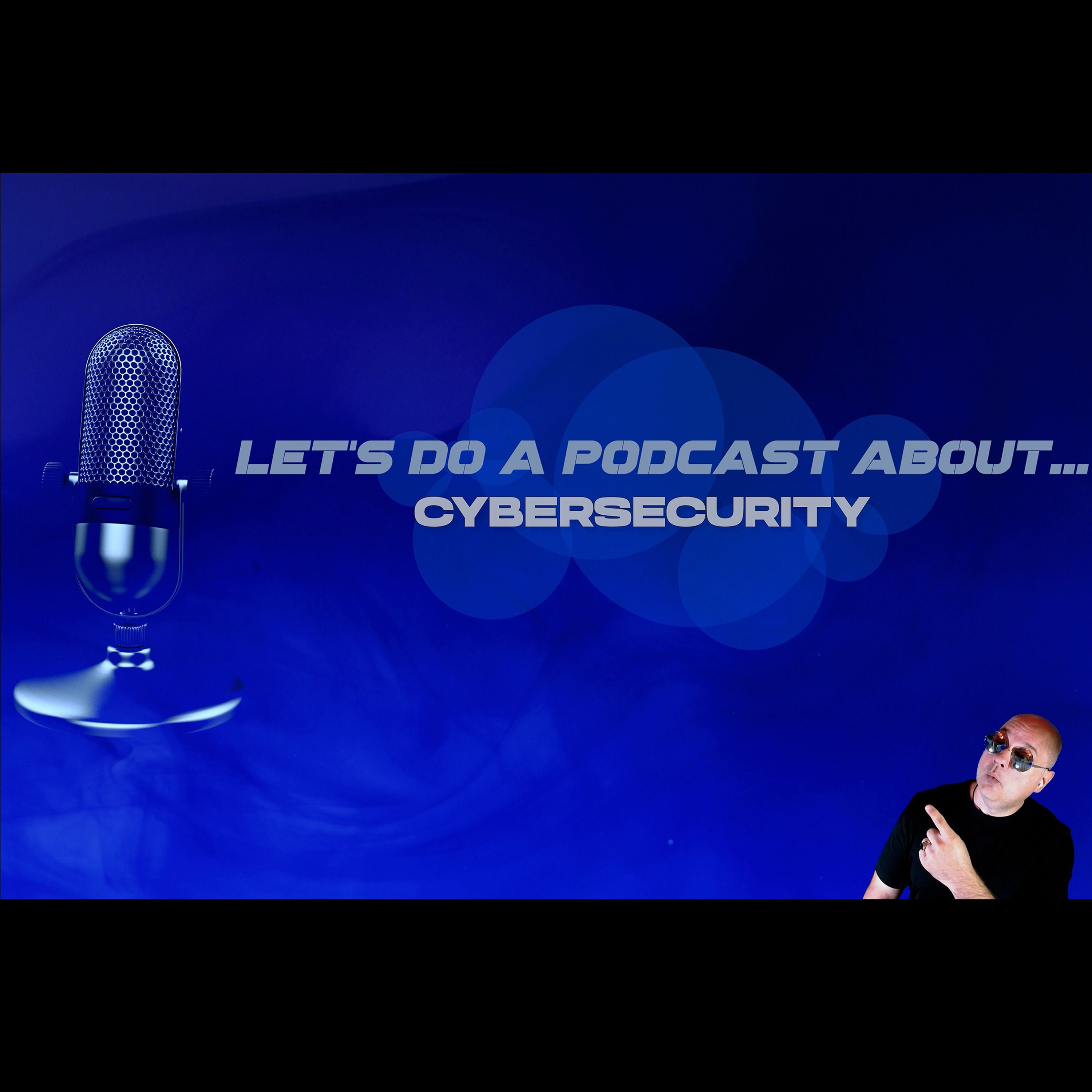 Let’s Do a Podcast About…Cybersecurity (with Cybersecuritea)
