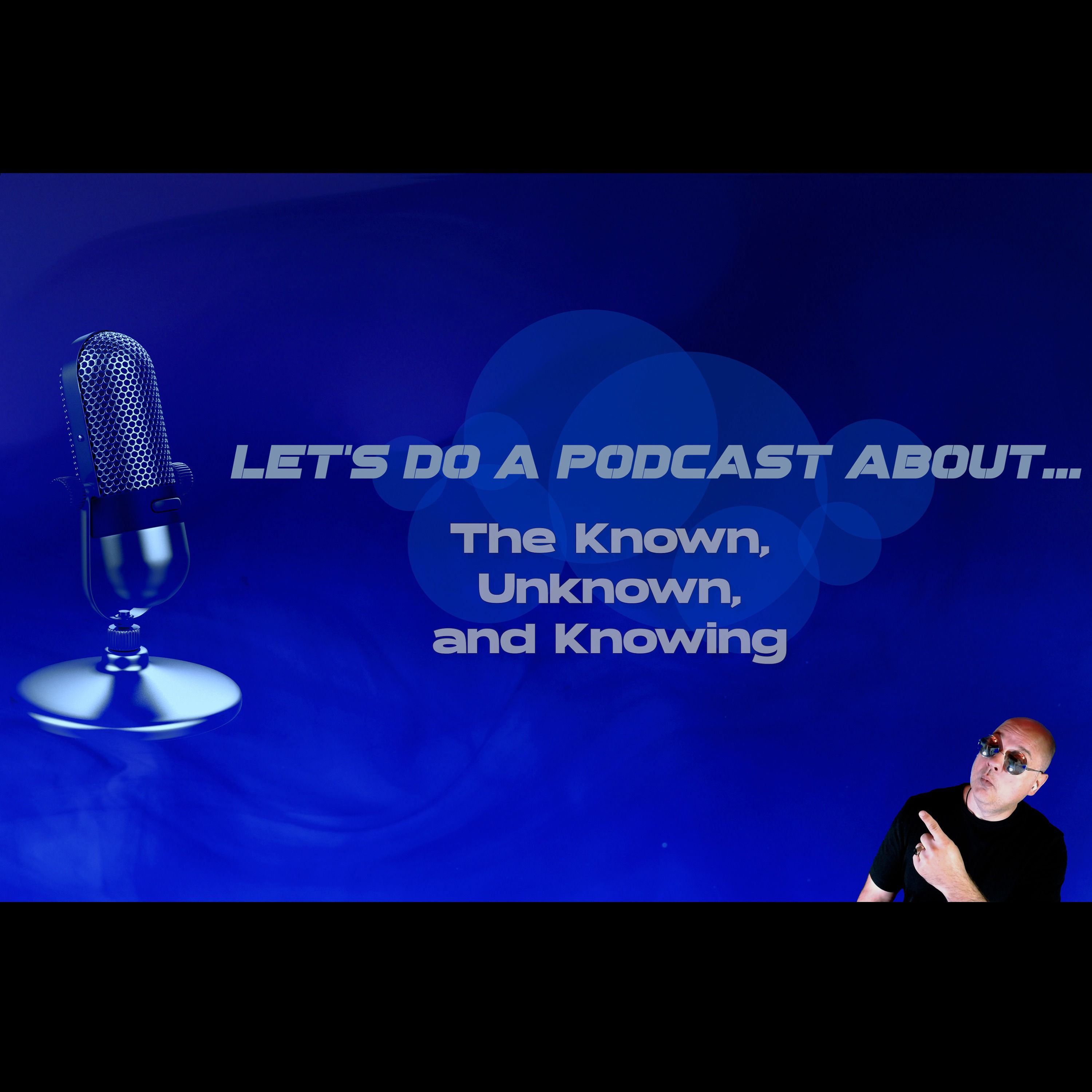 Let’s Do a Podcast About…The Known Unknown and Knowing (with Greg Eghigian)