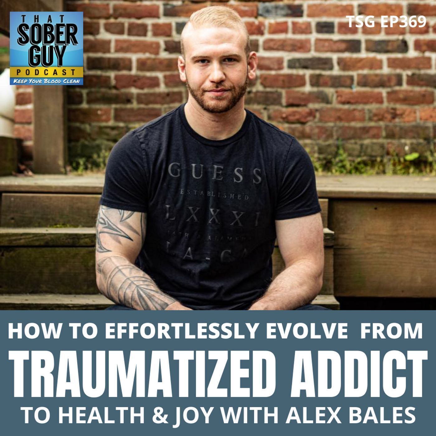 TSG Ep369 - How to Effortlessly Evolve from Traumatized Addict to Health and Joy with Alex Bales episode artwork