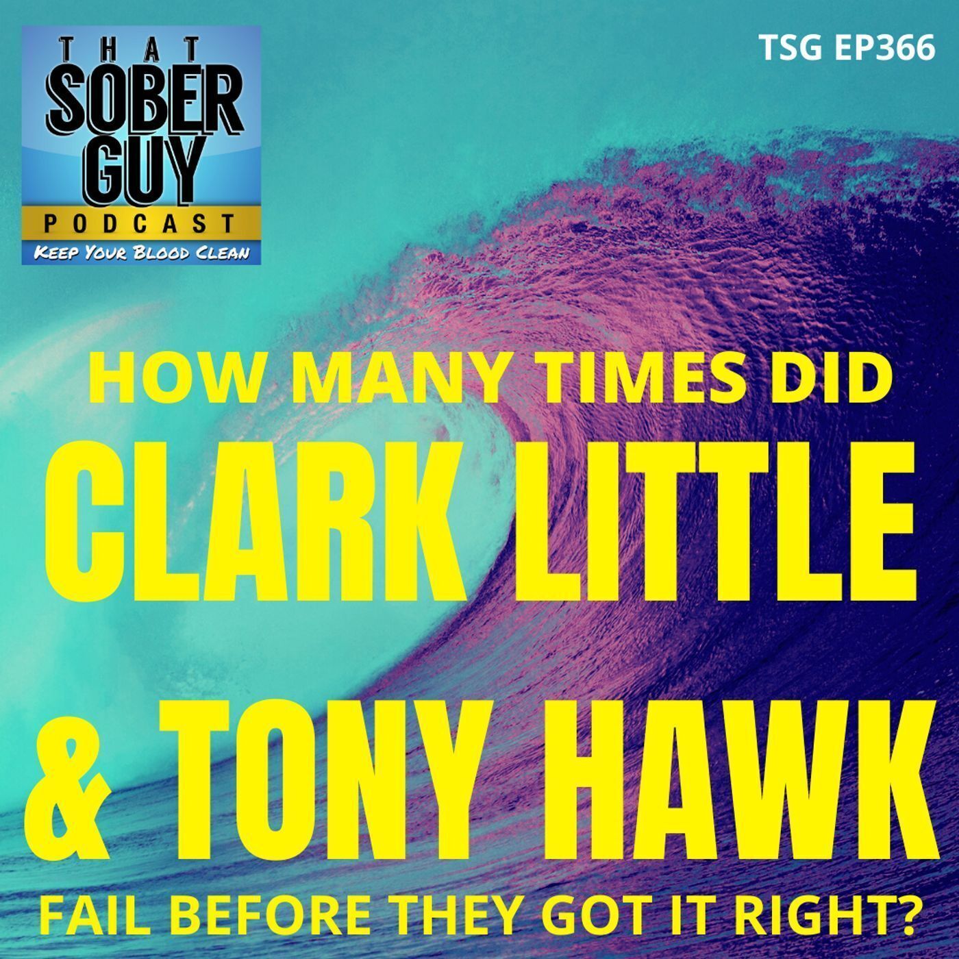 TSG Ep366 - How Many Times Did Clark Little & Tony Hawk Fail Before They Got it Right? episode artwork