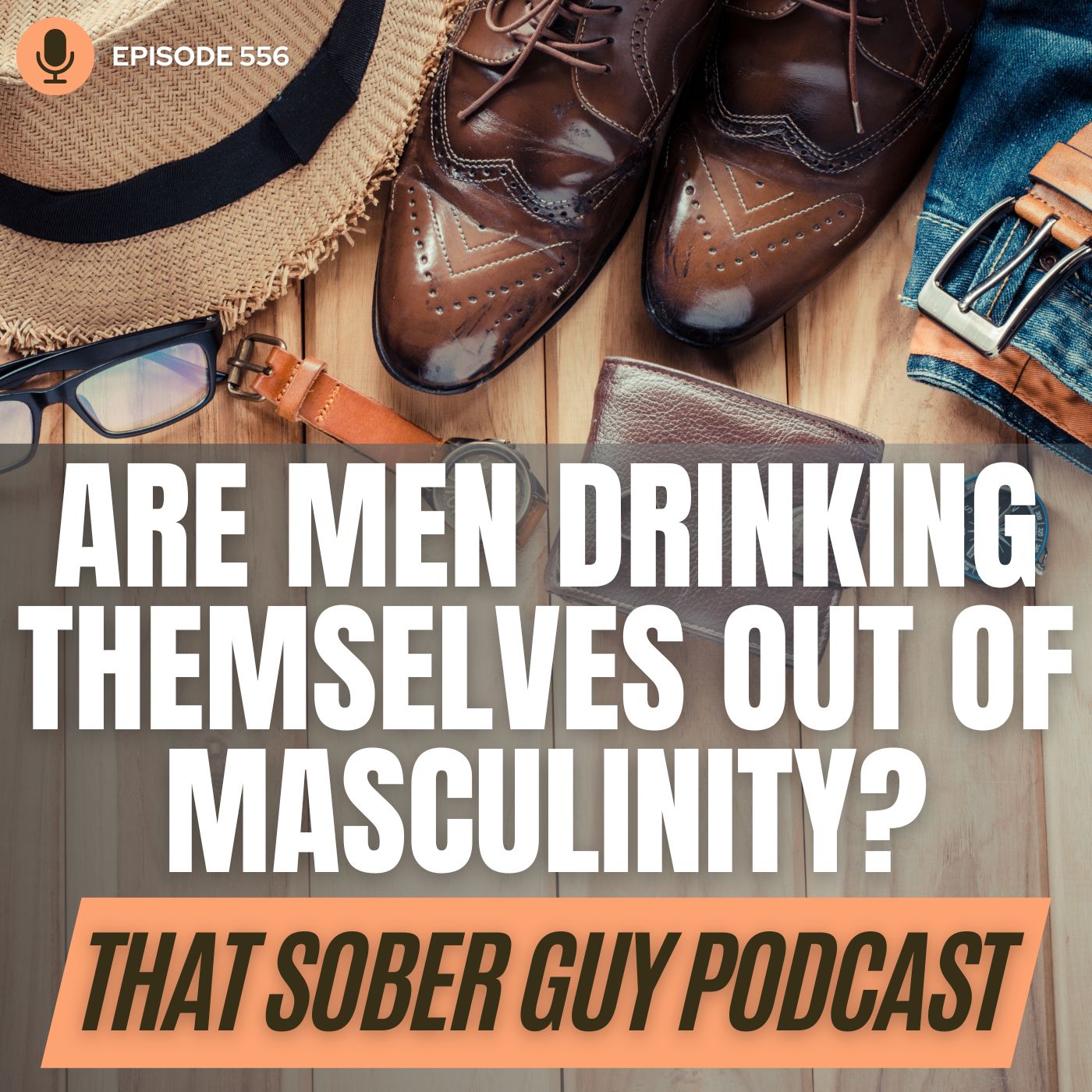 Episode 556 - Are Men Drinking Themselves Out of Masculinity?