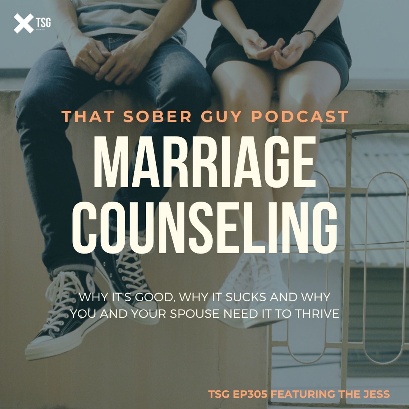 TSG Ep305 - Marriage Counseling: Why It's Good, Why It Sucks and Why You & Your Spouse Need It to Thrive episode artwork