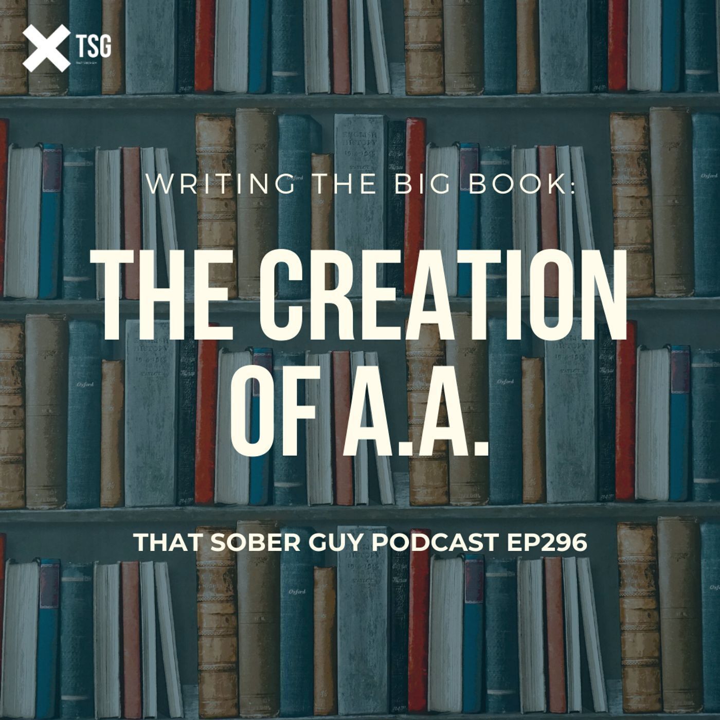 TSG Ep296 - Writing the Big Book: The Creation of Alcoholics Anonymous with William H. Schaberg episode artwork