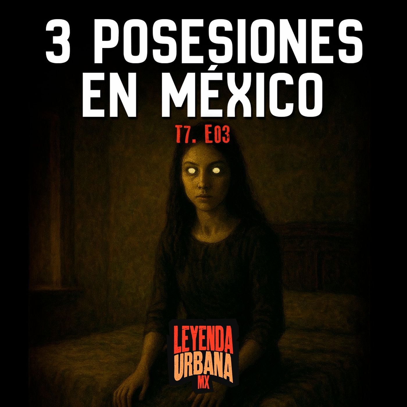 T7. E03: Posesiones Demoniacas en México