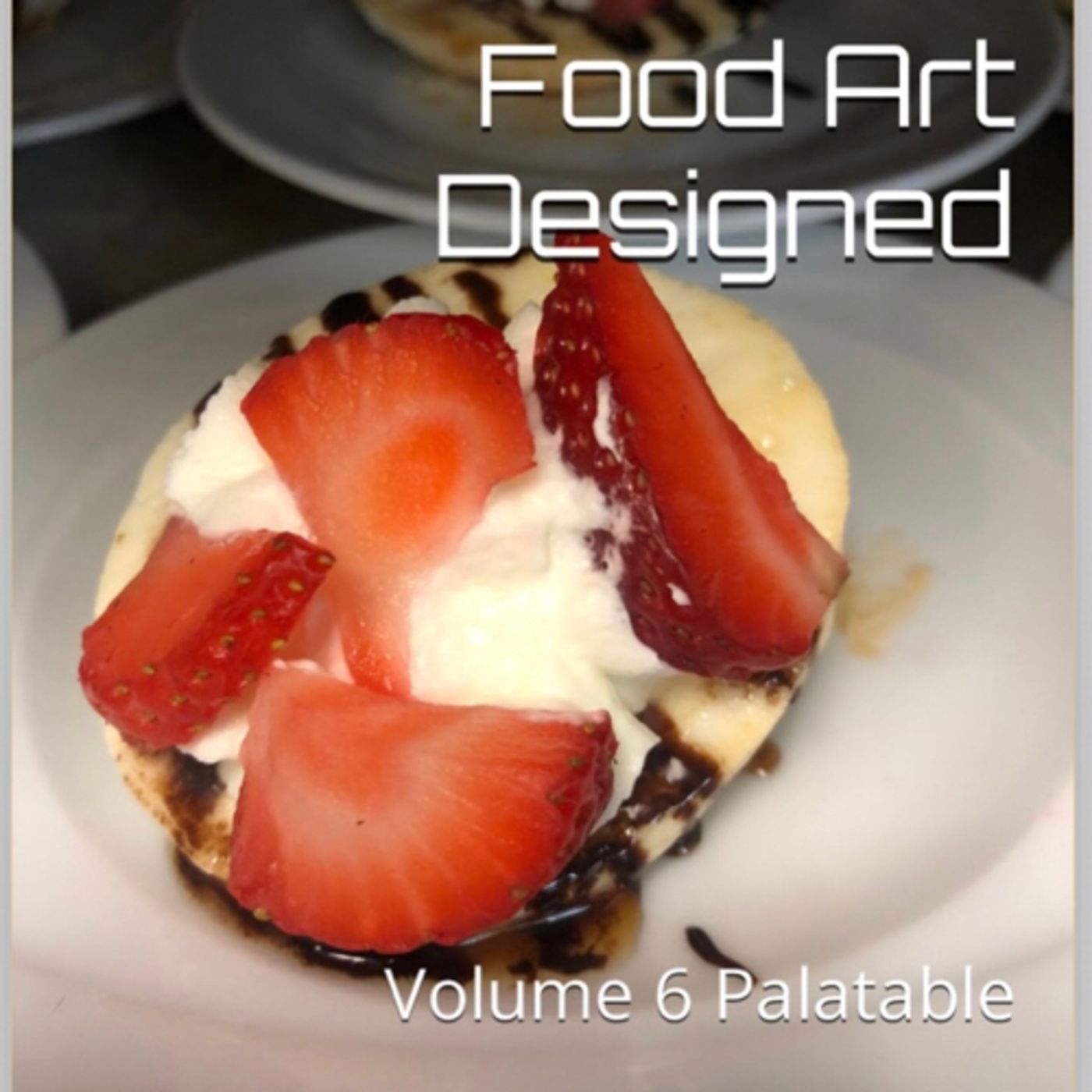 Food Art Designed Volume 6 Palatable by Daniel Lucas