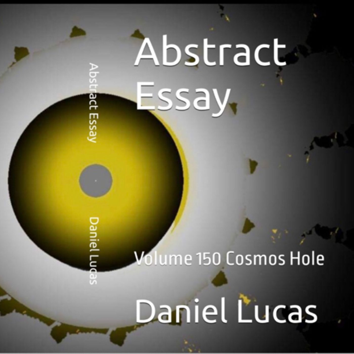 Abstract Essay Volume 150 Cosmos Hole by Daniel Lucas
