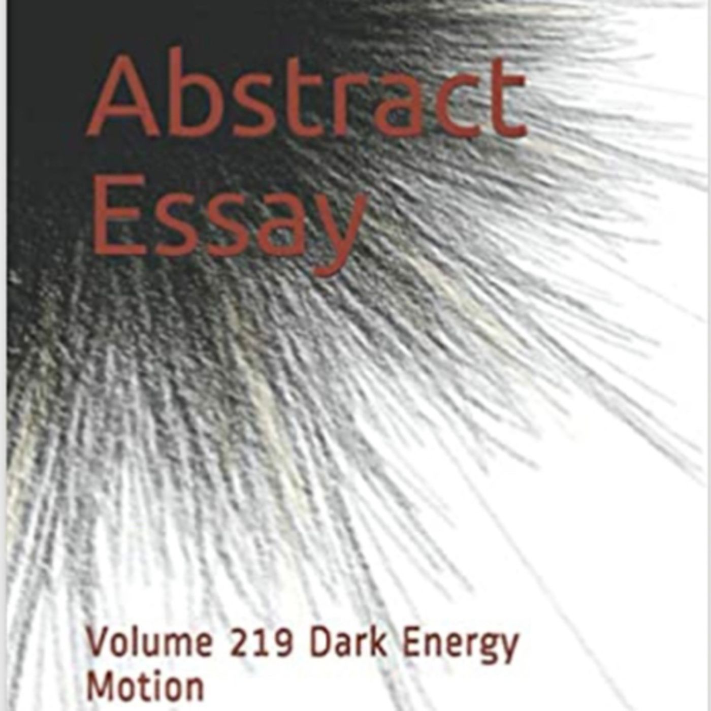 Abstract Essay Volume 219 Dark Energy Motion by Daniel Lucas