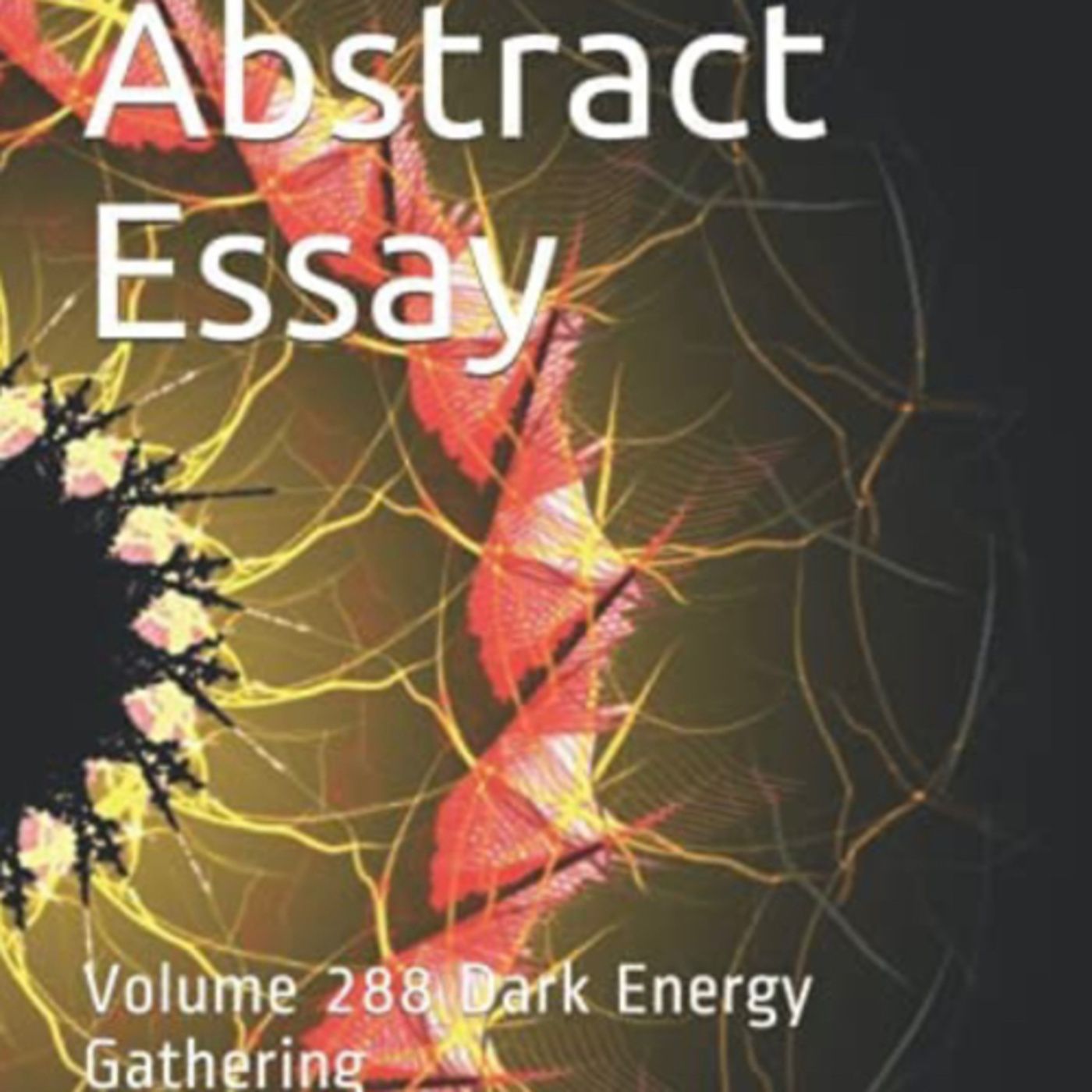 Abstract Essay Volume 288 Dark Energy Gathering by Daniel Lucas