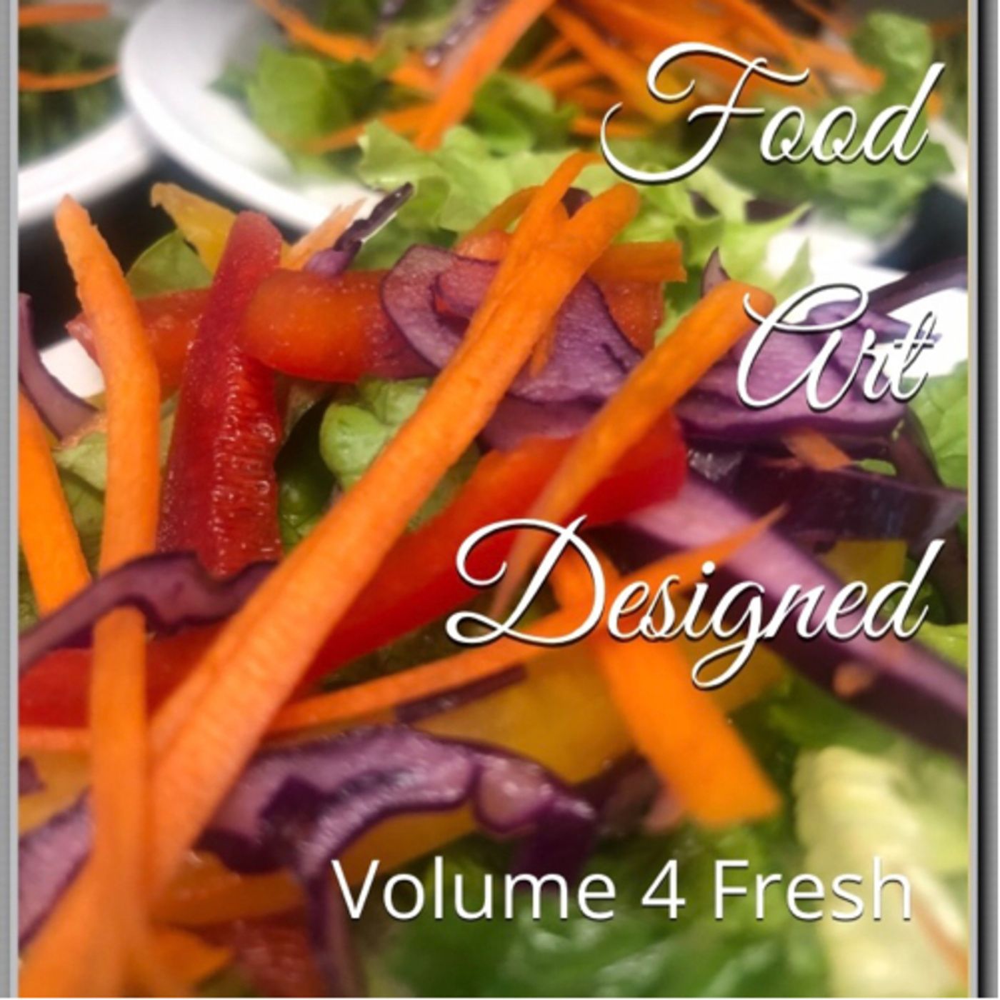 Food Art Designed Volume 4 Fresh by Daniel Lucas