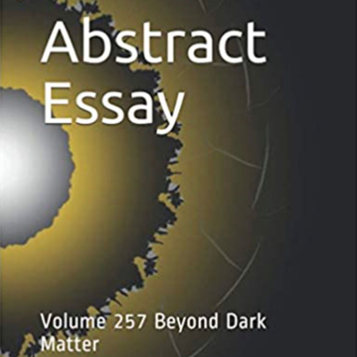 Abstract Essay Volume 257 Beyond Dark Matter by Daniel Lucas