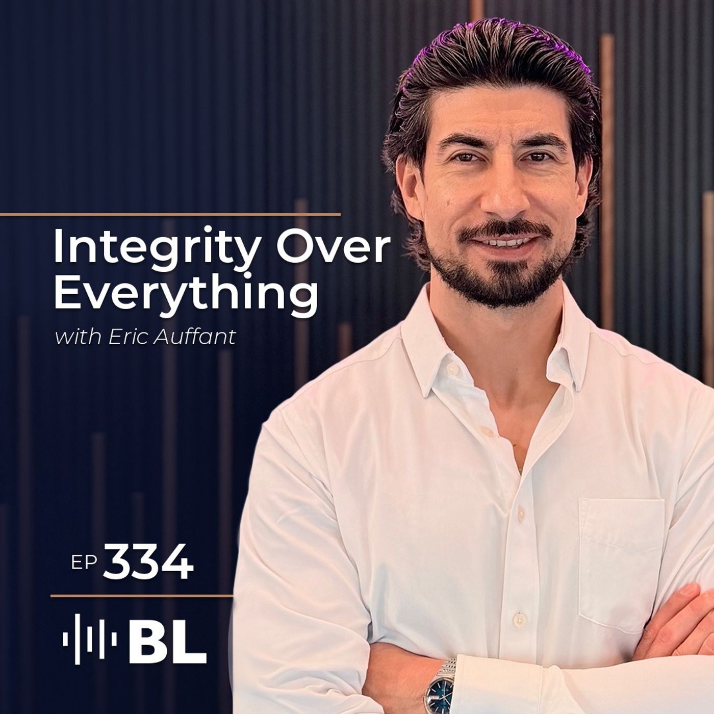Integrity Over Everything with Eric Auffant Integrity Over Everything with Eric Auffant
