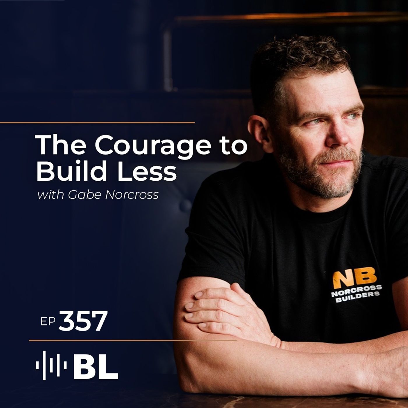 The Courage To Build Less with Gabe Norcross — Brad Leavitt Podcast cover