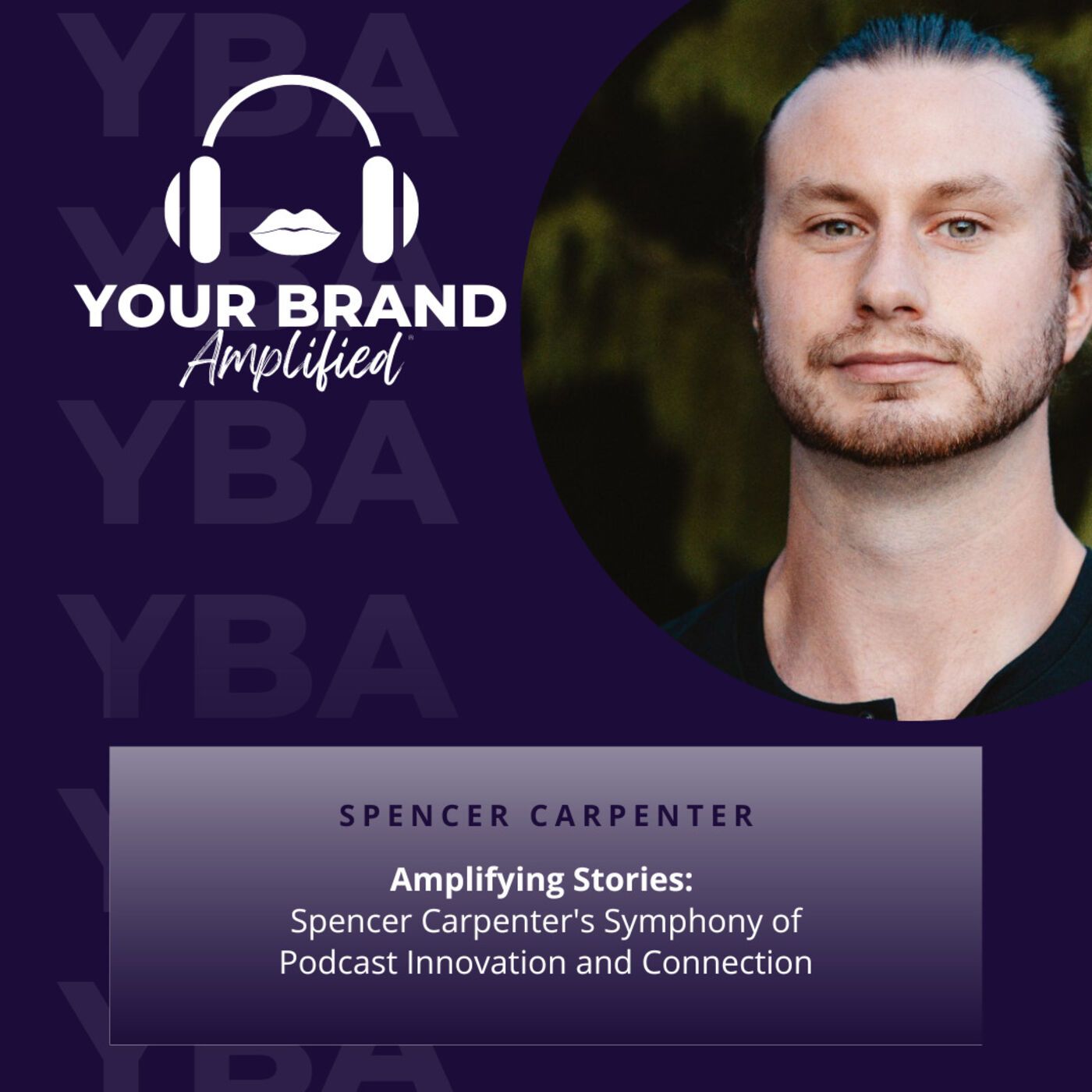 Amplifying Stories: Spencer Carpenter's Symphony of Podcast Innovation and Connection
