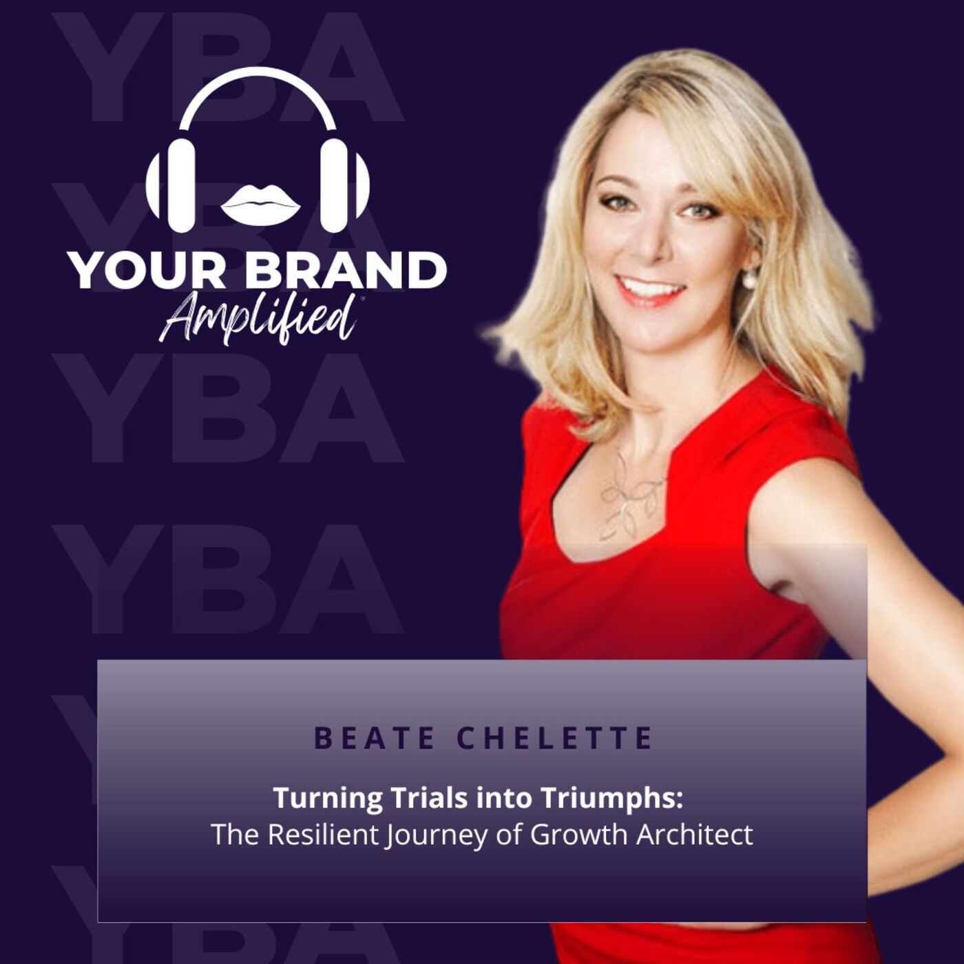 Turning Trials into Triumphs: The Resilient Journey of Growth Architect Beate Chelette