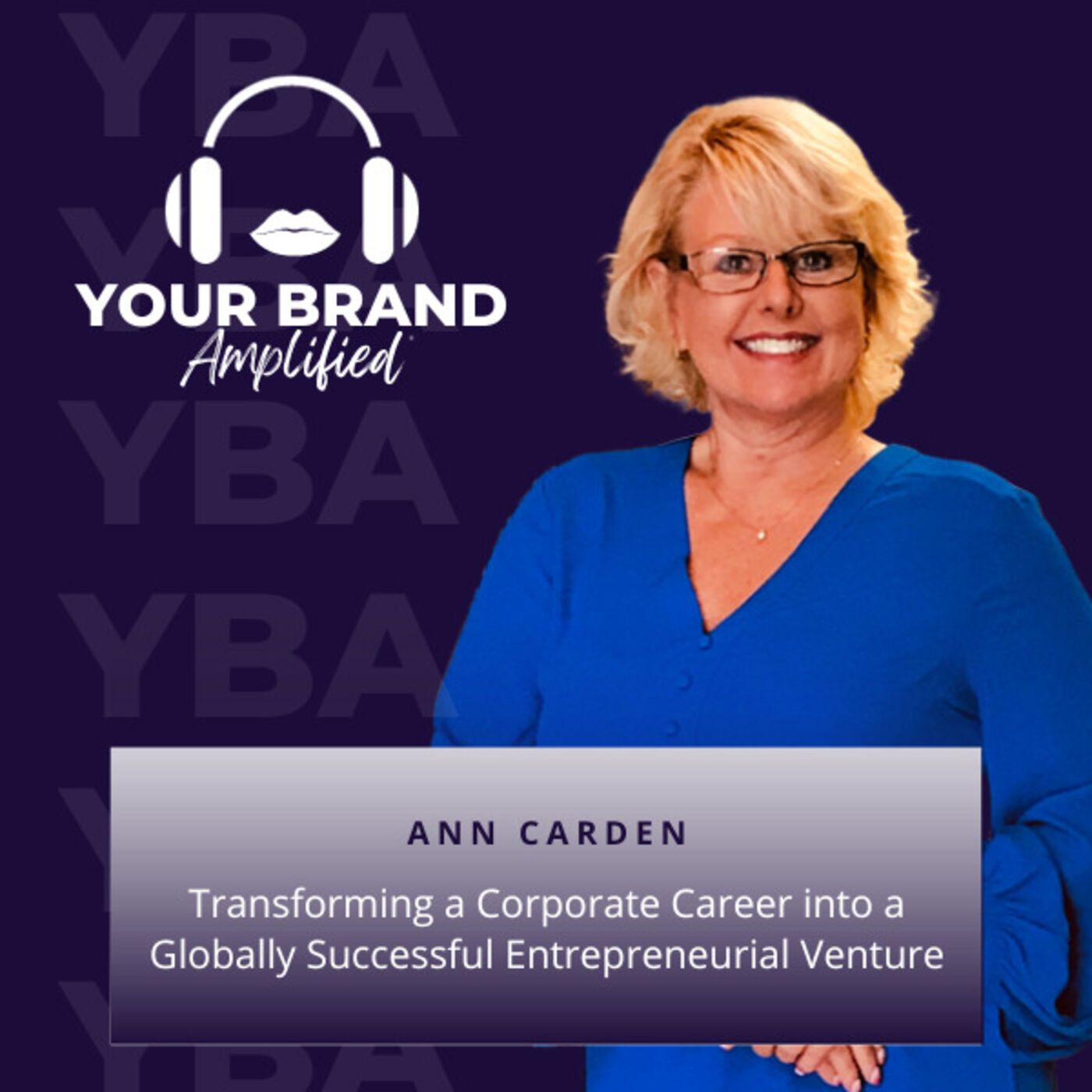 Transforming a Corporate Career into a Globally Successful Entrepreneurial Venture with Ann Carden