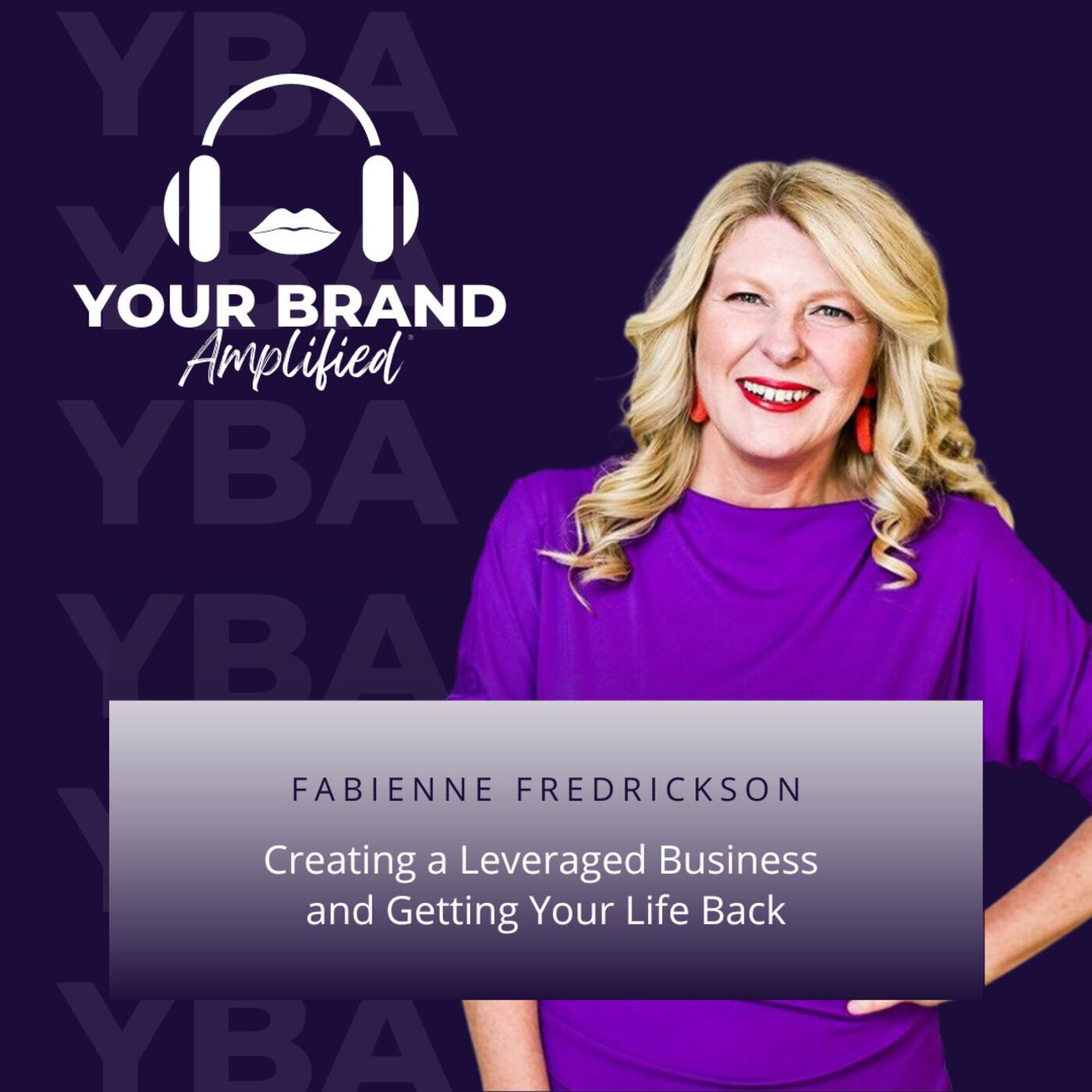 Fabienne Fredrickson: Creating a Leveraged Business and Getting Your Life Back