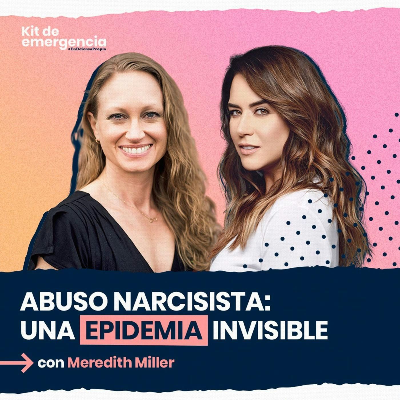 Abuso narcisista: una epidemia invisible con Meredith Miller | Kit de Emergencia 40 | Erika de la Vega