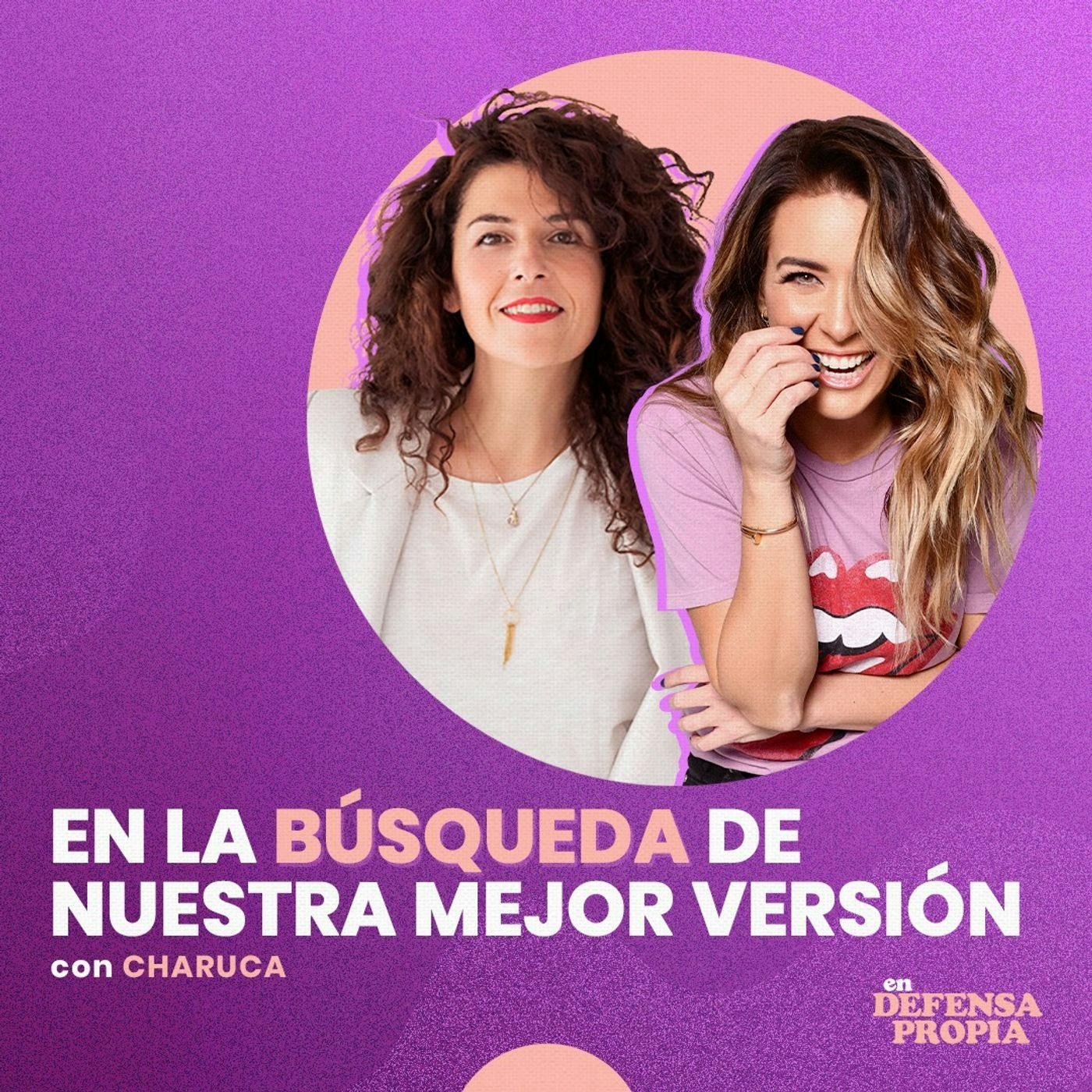 En la búsqueda de nuestra mejor versión con Charuca | En Defensa Propia 114 | Erika de la Vega