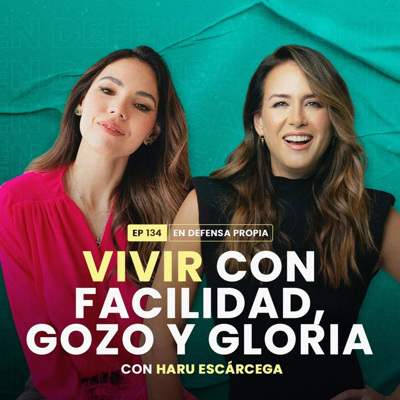 Vivir con facilidad, gozo y gloria con Haru Escárcega | En Defensa Propia 134 | Erika de la Vega