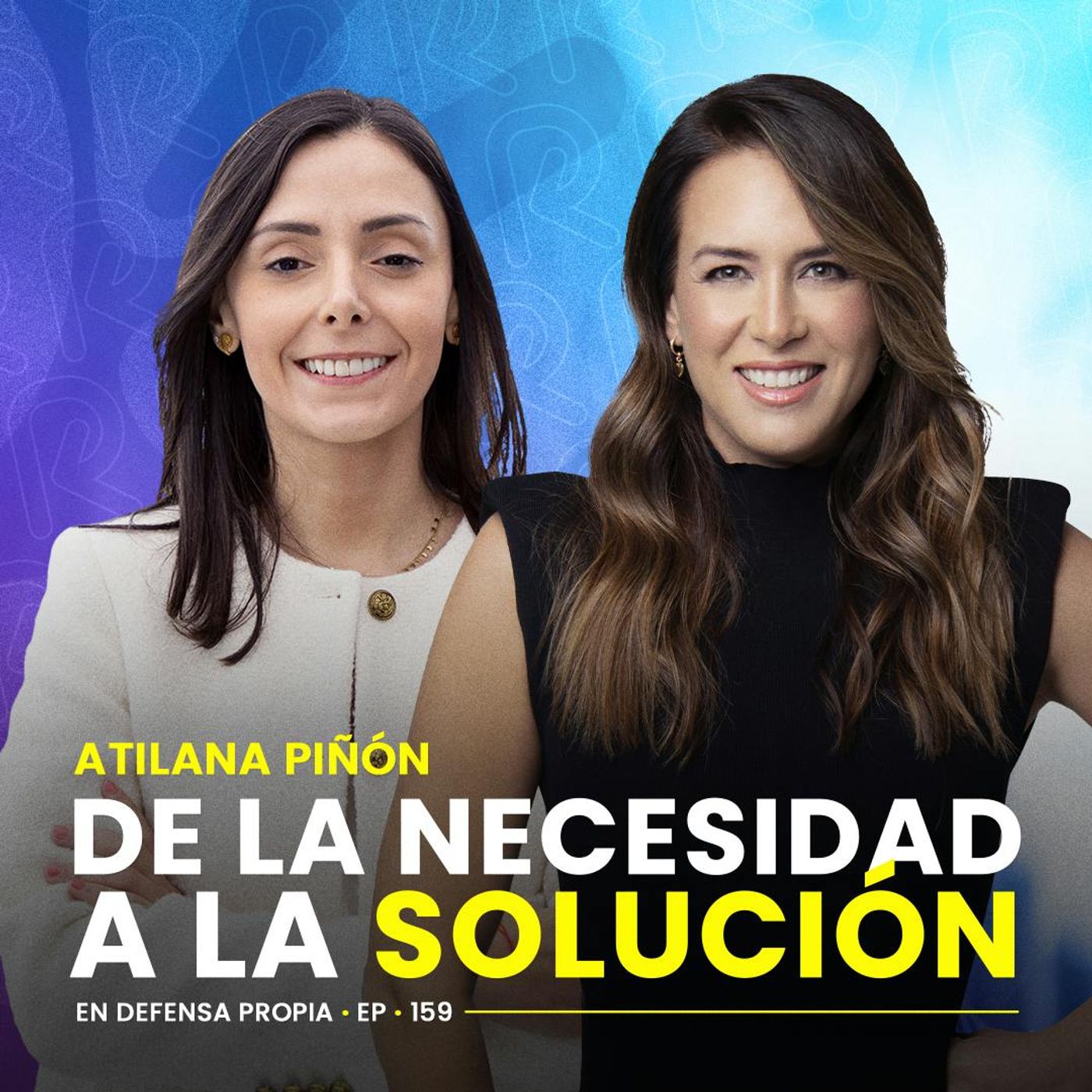 De la necesidad a la solución con Atilana Piñon | En Defensa Propia 159 | Erika de la Vega