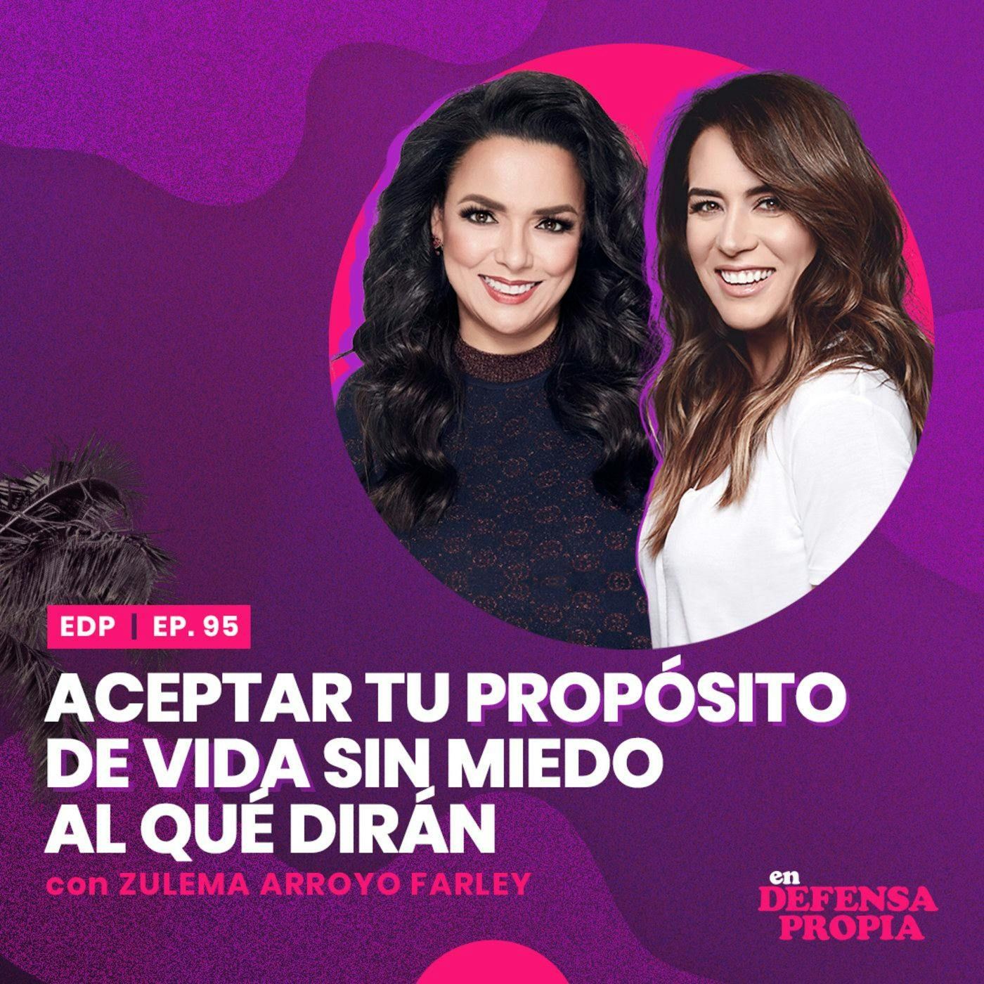 Aceptar tu propósito de vida sin miedo al qué dirán con Zulema Arroyo Farley | En Defensa Propia #95 - Erika de la Vega