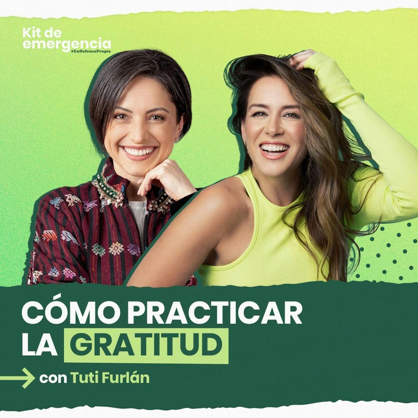 Cómo practicar la gratitud con Tuti Furlán | Kit de Emergencia 54 | Erika de la Vega