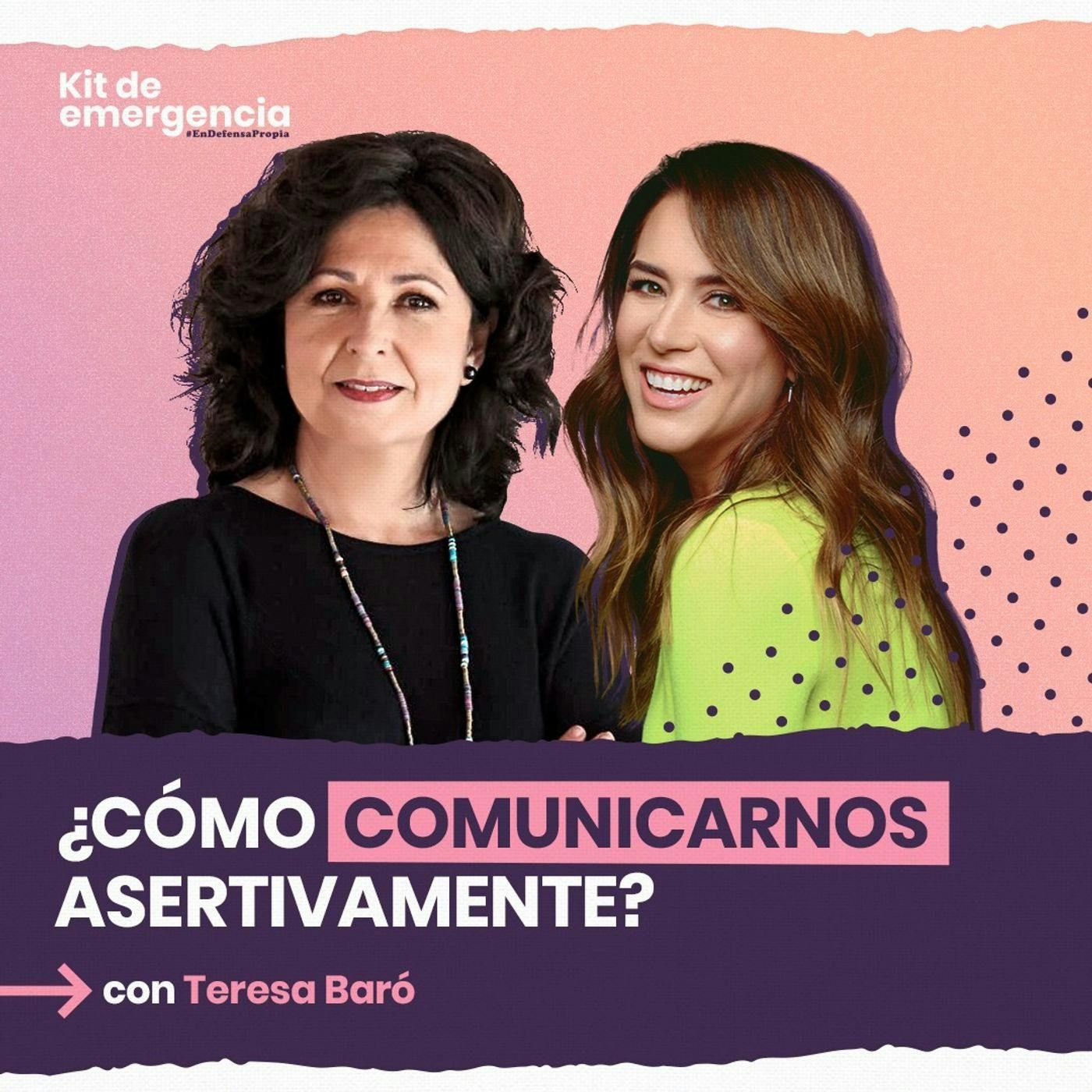 ¿Cómo comunicarnos asertivamente? Con Teresa Baró | Kit de Emergencia #39 | Erika de la Vega